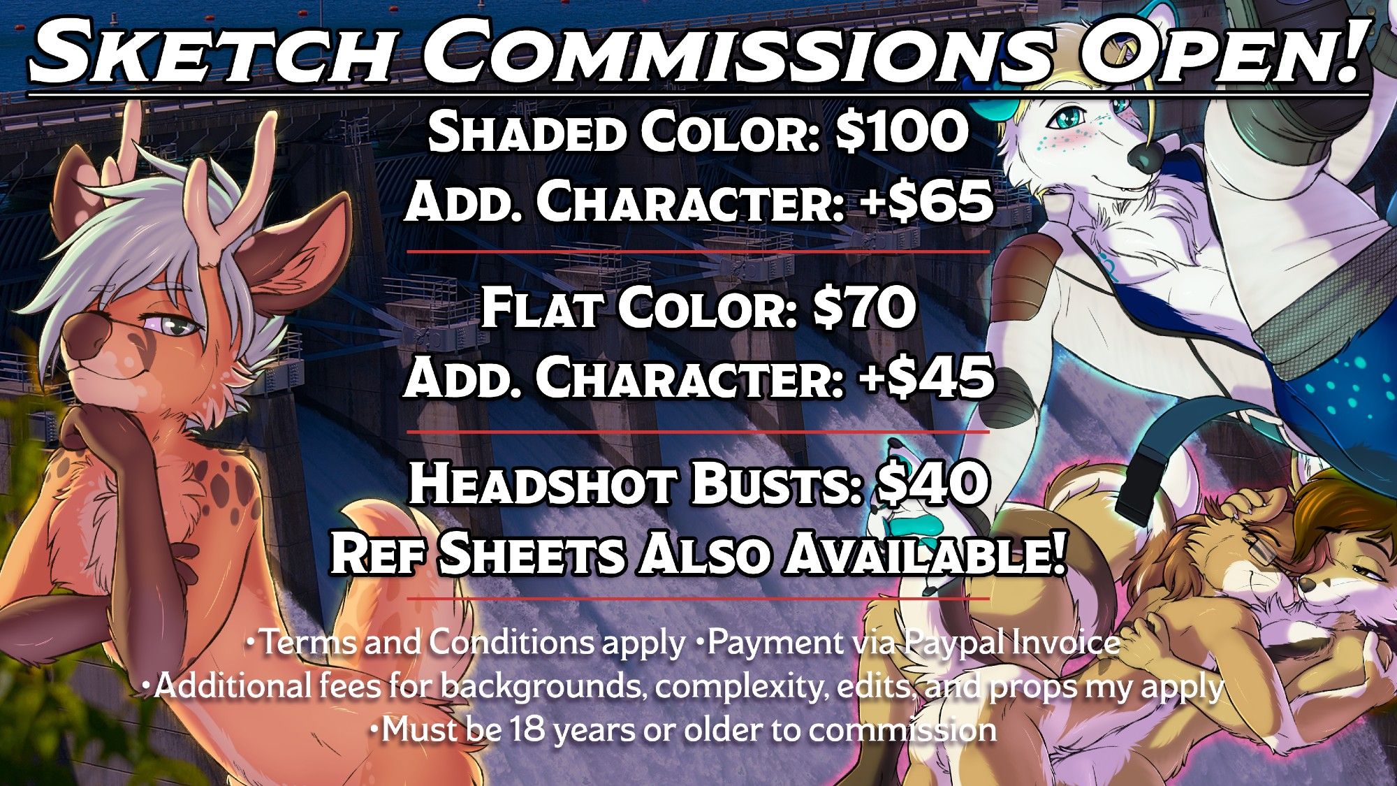 Sketch Commissions Open!
Shaded Color: $100
Add. Character: +$65

Flat Color: $70
Add. Character: +$45

Headshot Busts: $40
Ref Sheets Also Available!

•Terms and Conditions apply •Payment via Paypal Invoice
•Additional fees for backgrounds, complexity, edits, and props my apply
•Must be 18 years or older to commission