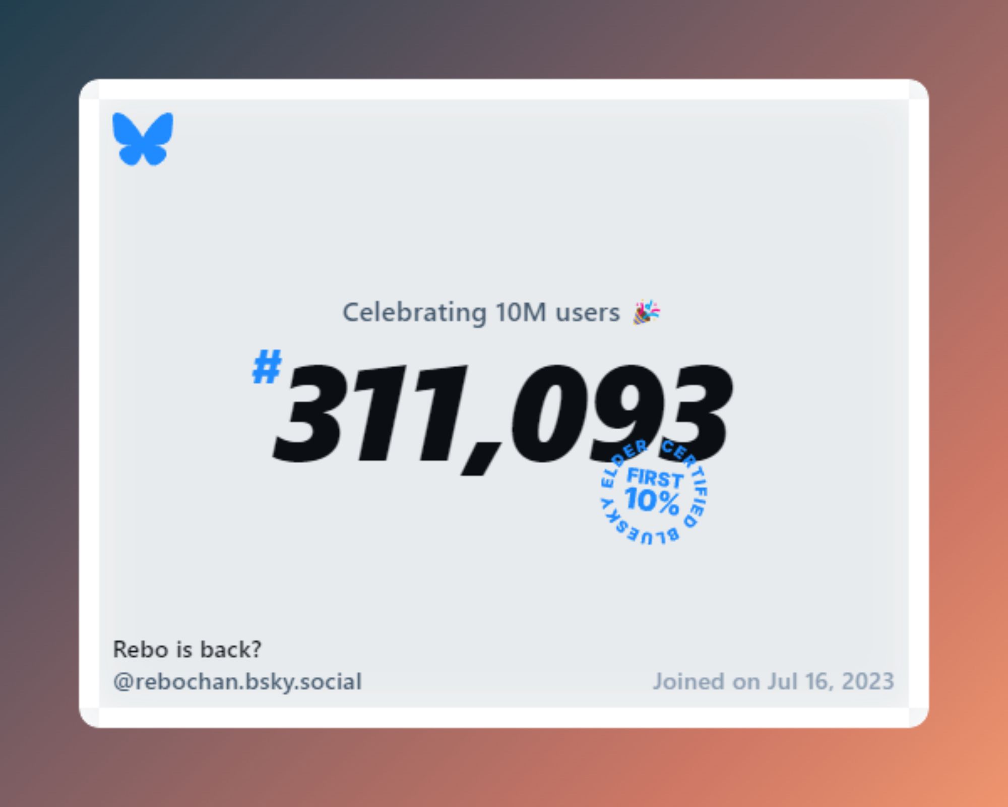 A virtual certificate with text "Celebrating 10M users on Bluesky, #311,093, Rebo is back? ‪@rebochan.bsky.social‬, joined on Jul 16, 2023"