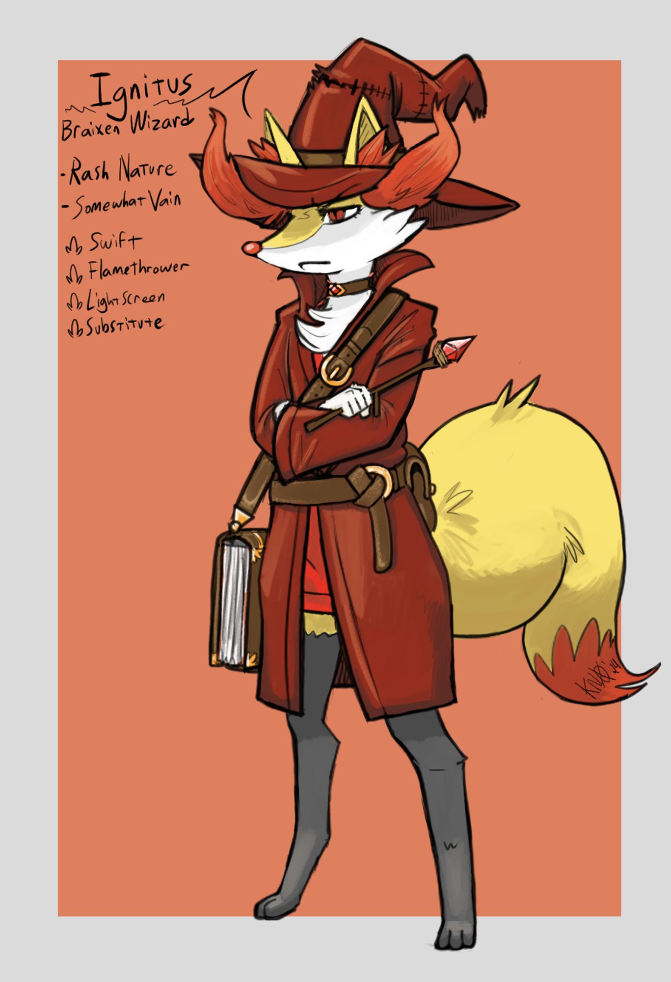 Ignitus is a petite anthro male Braixen in the styling of a Wizard. He wears hand-me-down robes and a stitched and battered wizard's hat which has room for his pointed, fox ears to fit through the brim. He has a jeweled choker as an accessory, and a red-jeweled wand as an arcane focus. He also has a comically large spellbook strapped messenger-bag style across his body so it hangs at his side. He takes great care in his appearance, despite his secondhand wizard vestments, and carries a haughty expression.