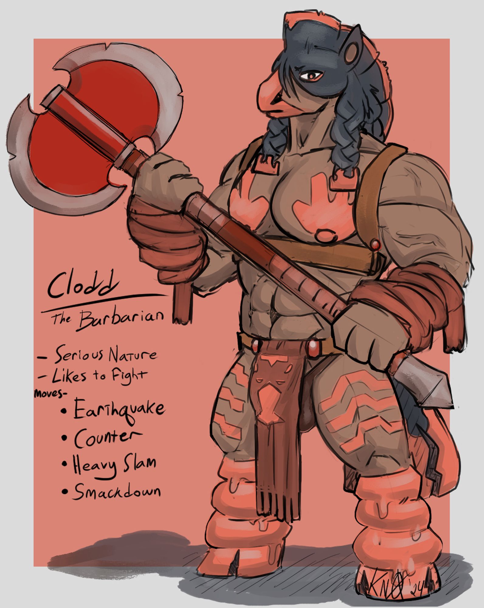 Clodd is a large, muscled, anthro male Mudsdale in the styling of a Barbarian. He weilds a large double-headed battleaxe in two hands, and his only articles of clothing are a chest harness, arm wraps, and a loincloth over a pair of tight briefs. He also wears body paint- Hand prints on his pectoral muscles, and marks resembling rolling hills on his thighs. He enjoys contests of strength, but dislikes unnecessary fighting.