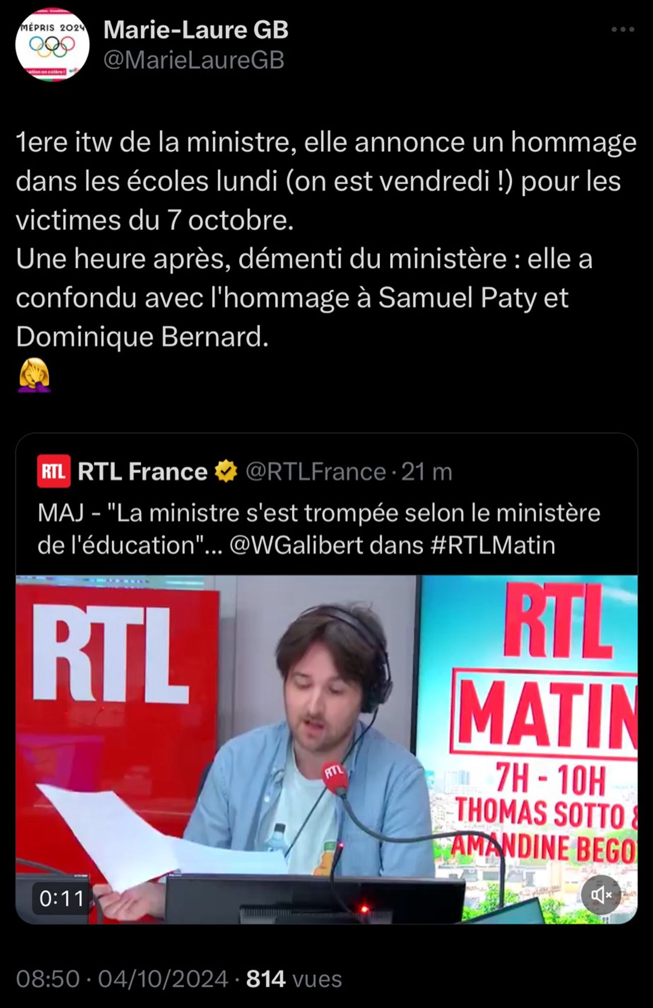 Marie-Laure GB
@MarieLaureGB
1ere itw de la ministre, elle annonce un hommage dans les écoles lundi (on est vendredi !) pour les victimes du 7 octobre.
Une heure après, démenti du ministère : elle a confondu avec l'hommage à Samuel Paty et Dominique Bernard.
RIL
RTL France #@RTLFrance•21 m
MAJ - "La ministre s'est trompée selon le ministère de l'éducation".
".. @WGalibert dans #RTLMatin
RTL
RTL