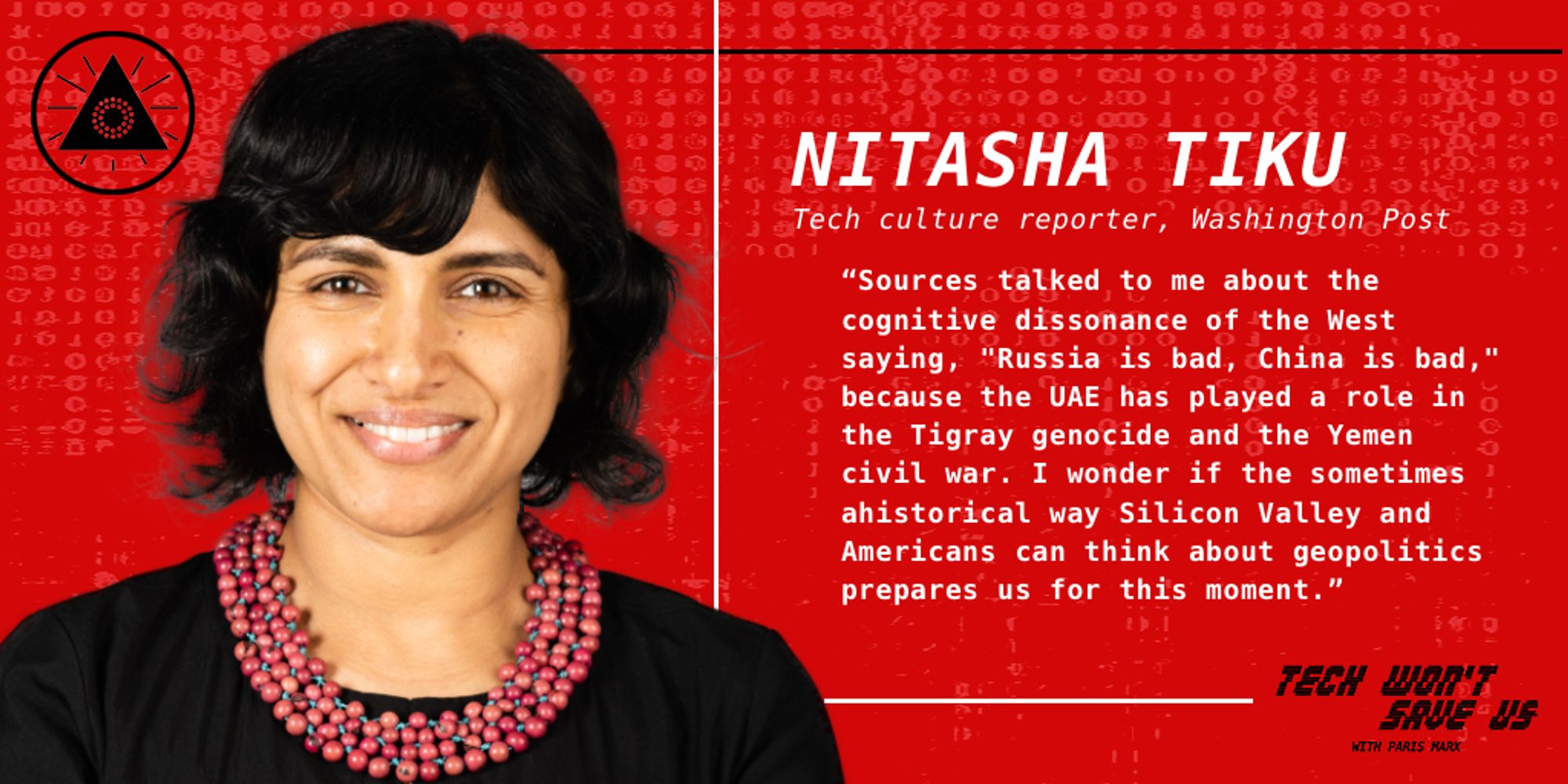 "Sources talked to me about the cognitive dissonance of the West saying, "Russia is bad, China is bad," because the UAE has played a role in the Tigray genocide and the Yemen civil war. I wonder if the sometimes ahistorical way Silicon Valley and Americans can think about geopolitics prepares us for this moment."