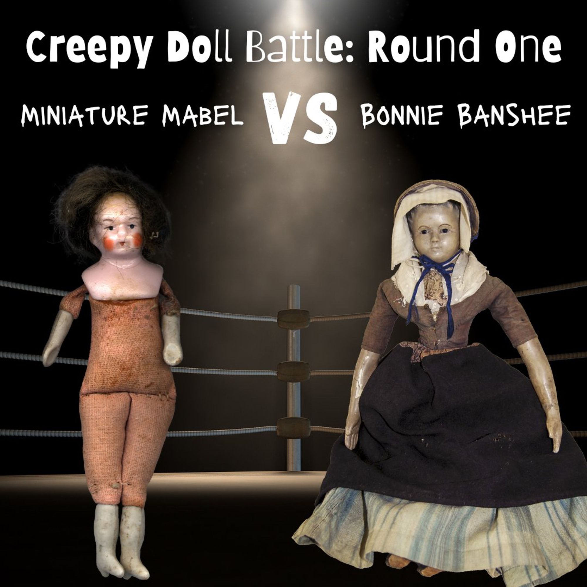 An image showing eerie doll face-offs in a "Creepy Doll Battle: Round One." The match occurs in a spotlighted ring, with the dolls standing ready to compete. The pairings for these unsettling showdowns are Miniature Mabel (small doll with ceramic limbs and messy hair) vs Bonnie Banshee (doll in a bonnet and modest black dress).