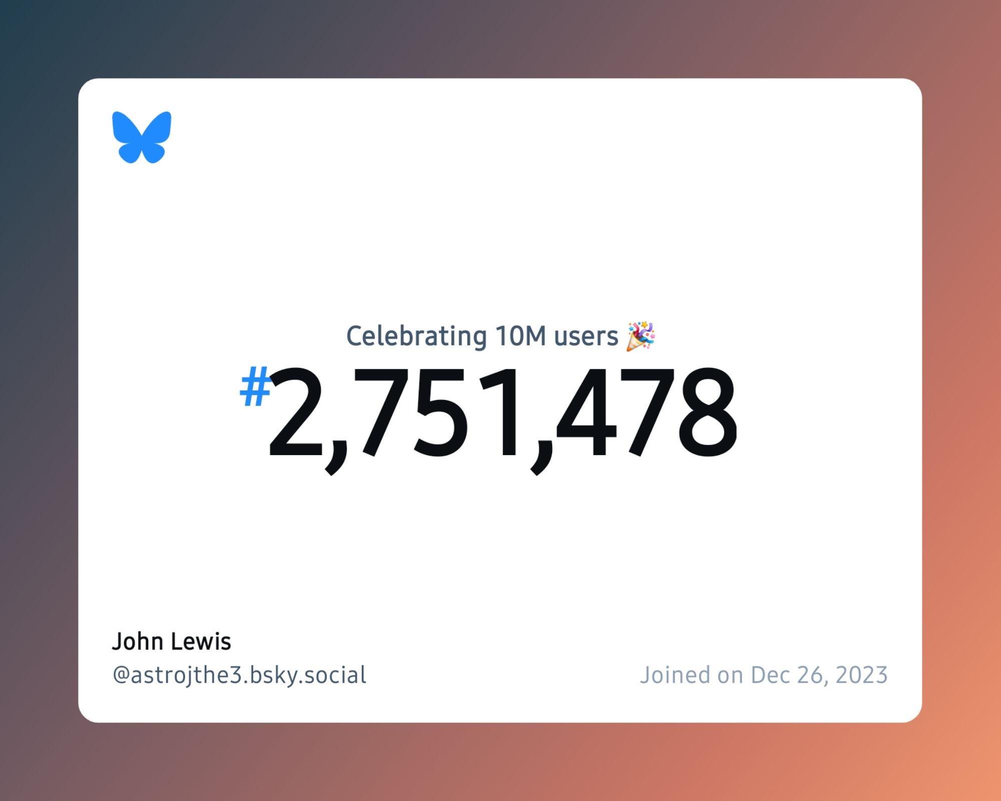 A virtual certificate with text "Celebrating 10M users on Bluesky, #2,751,478, John Lewis ‪@astrojthe3.bsky.social‬, joined on Dec 26, 2023"