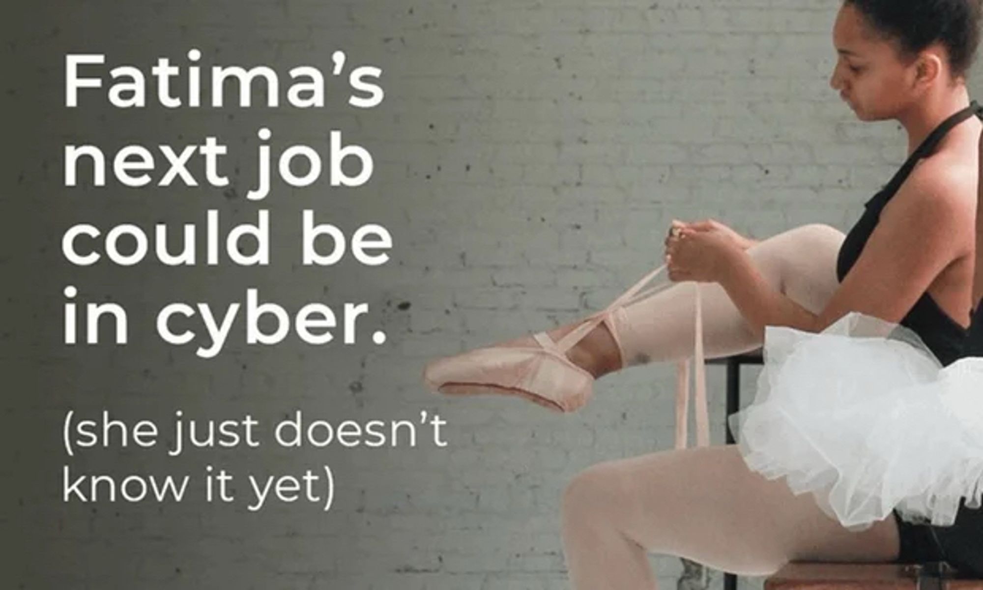 Image of a ballerina with the text Fatima’s next job could be in cyber