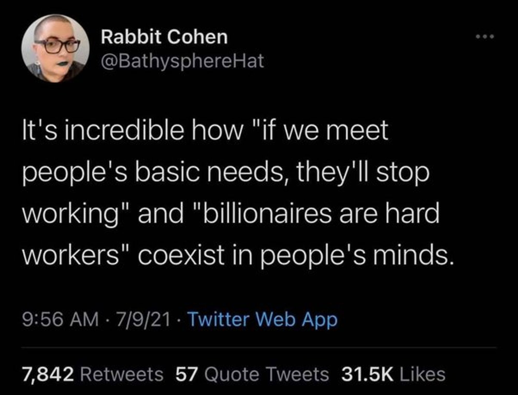 It's incredible how "if we meet people's basic needs, they'll stop working" and "billionaires are hard workers" coexist in people's minds.