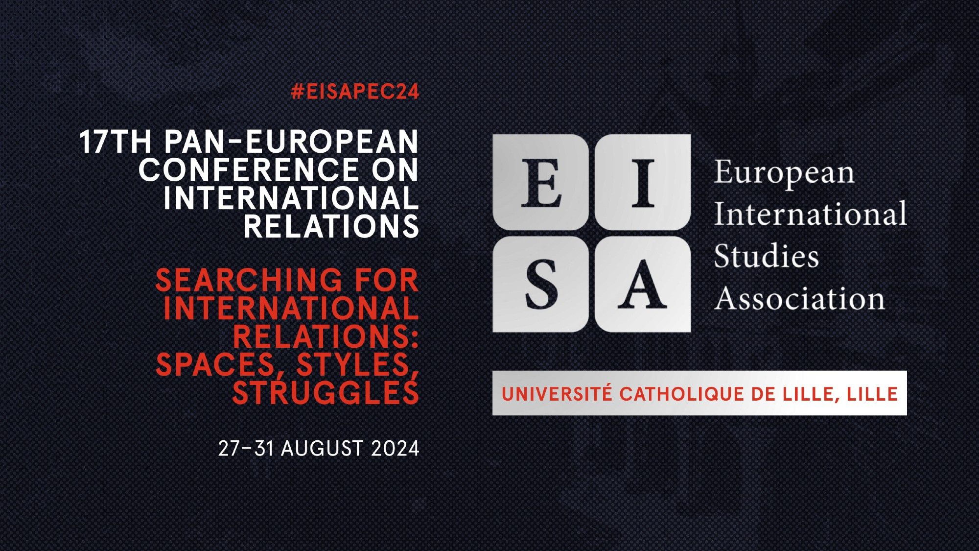 Graphic reads: 17th Pan-European Conference on International Relations. Searching for International Relations: Spaces, Styles, Struggles. 27-31 August, 2024. Université Catholique de Lille, Lille.