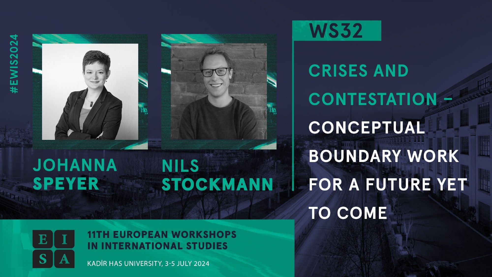 11th European Workshops in International Studies.  Kadir Has University, İstanbul. 3-5 July 2024.  (WS32) Crises and Contestation - Conceptual Boundary Work for a Future Yet to Come. Johanna Speyer. Nils Stockmann.