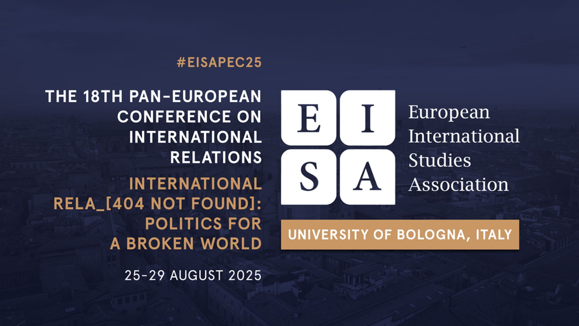 #EISAPEC25 The 18th Pan-European Conference on International Relations. International Rela_[404 not found]: Politics for a Broken World. 25-29 August 2025. EISA. University of Bologna, Italy. 