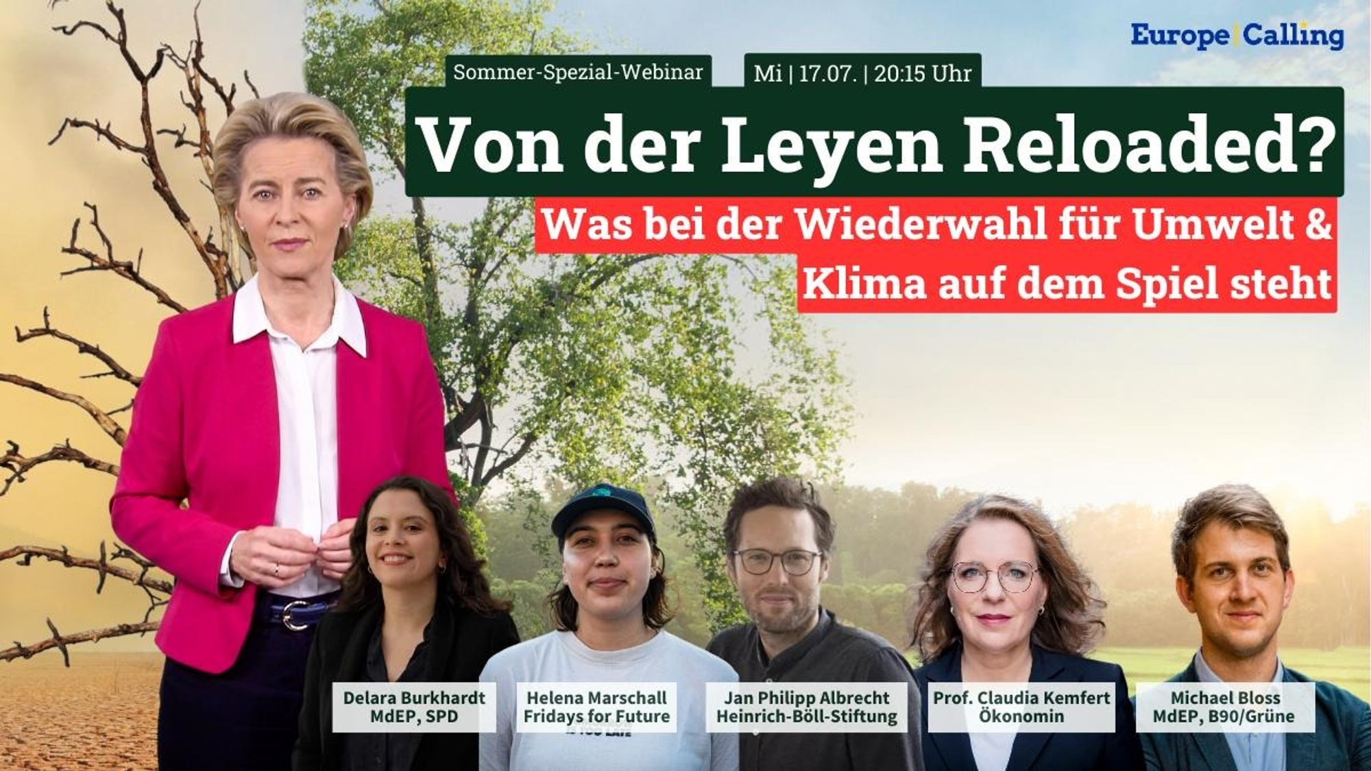 Ursula von der Leyen in einem pinkfarbenen Blazer steht links im Bild vor einem Hintergrund, der halb aus vertrockneten Bäumen und halb aus grünen, lebendigen Bäumen besteht. Rechts von ihr sind fünf weitere Personen abgebildet: Delara Burkhardt (MdEP, SPD), Helena Marschall (Fridays for Future), Jan Philipp Albrecht (Heinrich-Böll-Stiftung), Prof. Claudia Kemfert (Ökonomin) und Michael Bloss (MdEP, B90/Grüne). Oben im Bild steht "Sommer-Spezial-Webinar, Mi | 17.07. | 20:15 Uhr", darunter in großen weißen Buchstaben "Von der Leyen Reloaded?" und in rotem Text "Was bei der Wiederwahl für Umwelt & Klima auf dem Spiel steht".