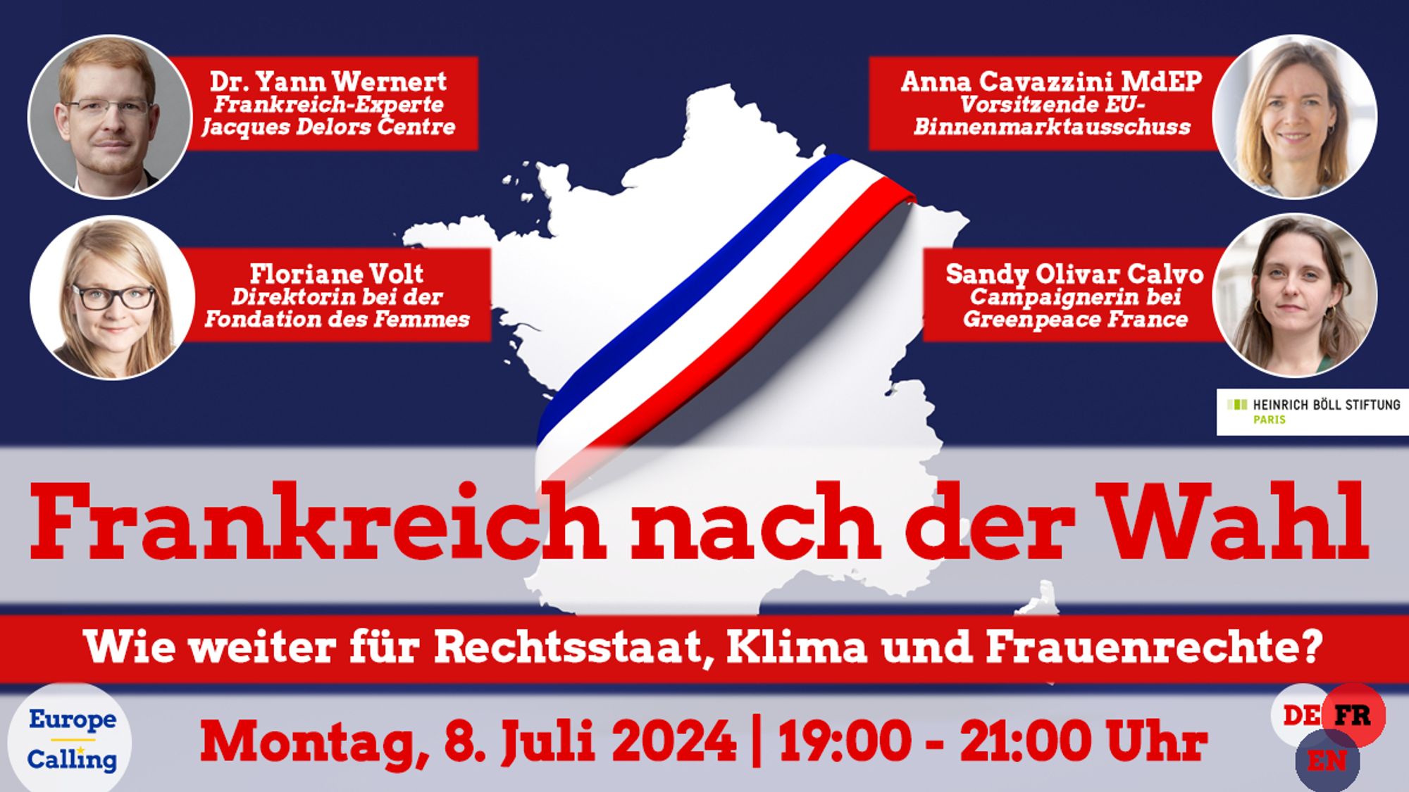 Ein Veranstaltungsbanner mit dem Titel "Frankreich nach der Wahl". Die Veranstaltung findet am Montag, 8. Juli 2024 von 19:00 bis 21:00 Uhr statt. Die Diskussionsteilnehmer sind: Dr. Yann Wernert, Frankreich-Experte beim Jacques Delors Centre; Floriane Volt, Direktorin bei der Fondation des Femmes; Anna Cavazzini MdEP, Vorsitzende des EU-Binnenmarktausschusses; und Sandy Olivar Calvo, Campaignerin bei Greenpeace France. Organisiert wird die Veranstaltung von Europe Calling in Zusammenarbeit mit der Heinrich Böll Stiftung Paris. Der Hintergrund zeigt eine Frankreichkarte mit einem Band in den Farben der französischen Flagge.