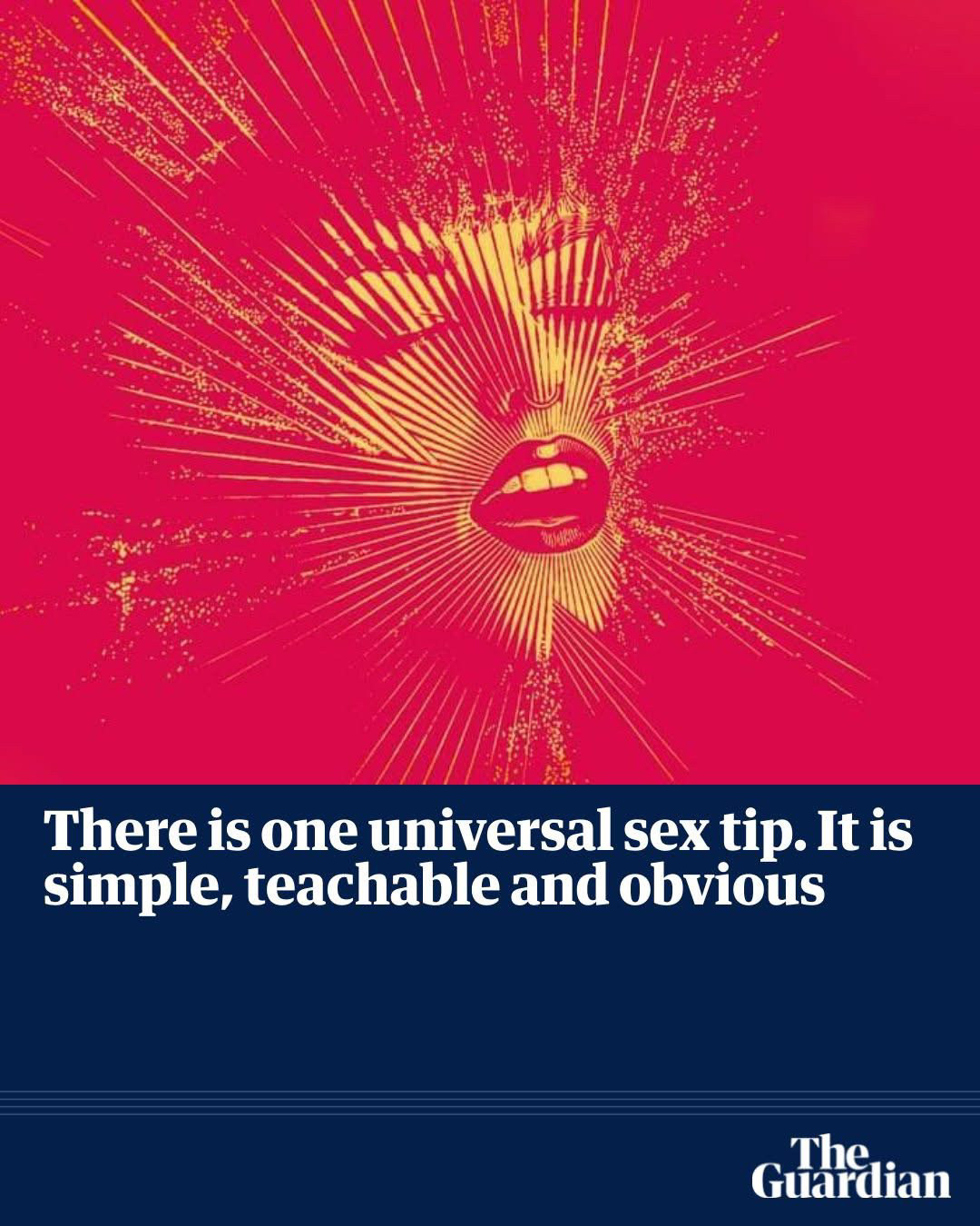 There is one universal sex tip. It is simple, teachable and obvious