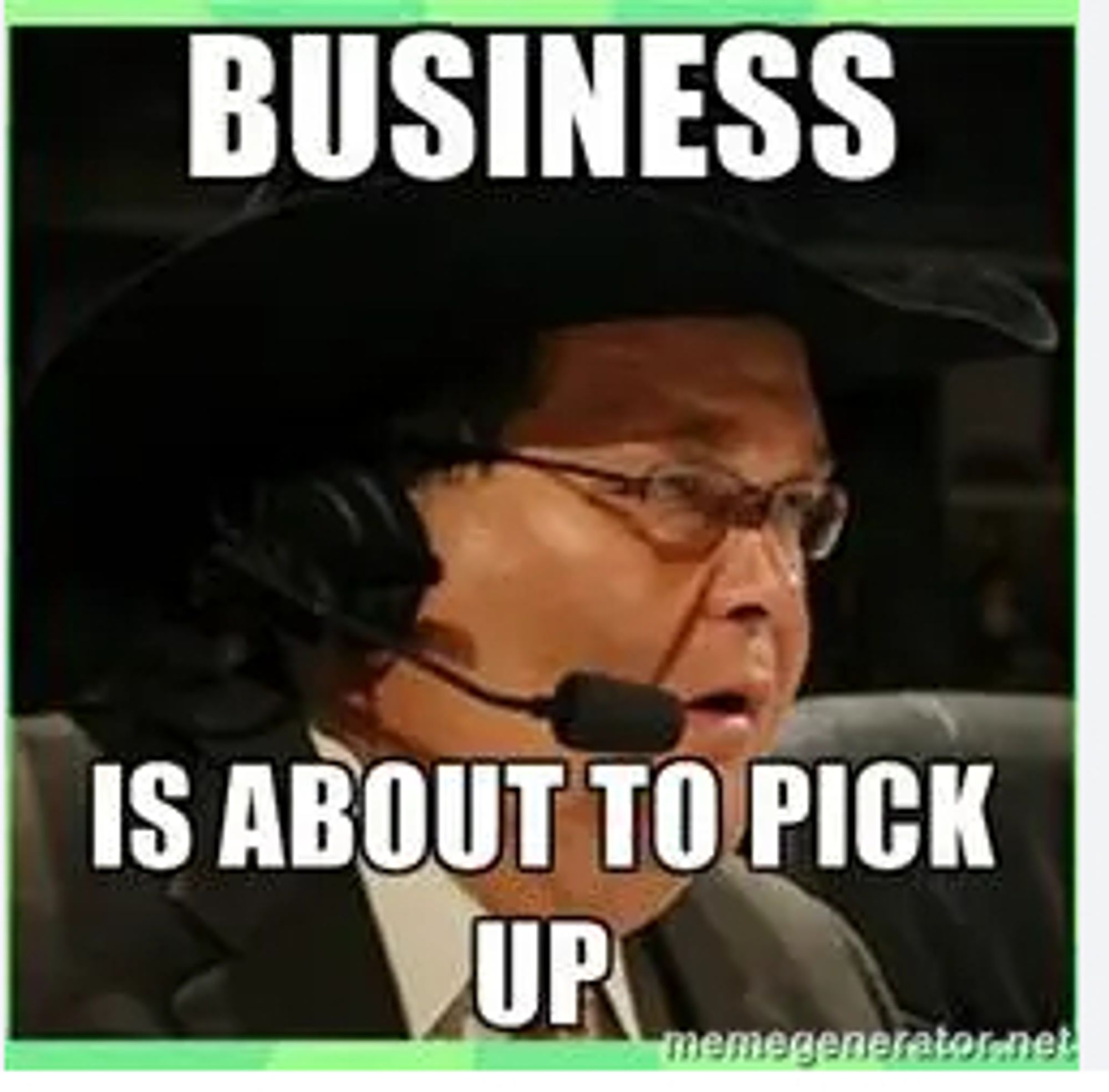 A photo of WWE announcer and commentator Jim Ross. 
Text: Business is about to pick up.