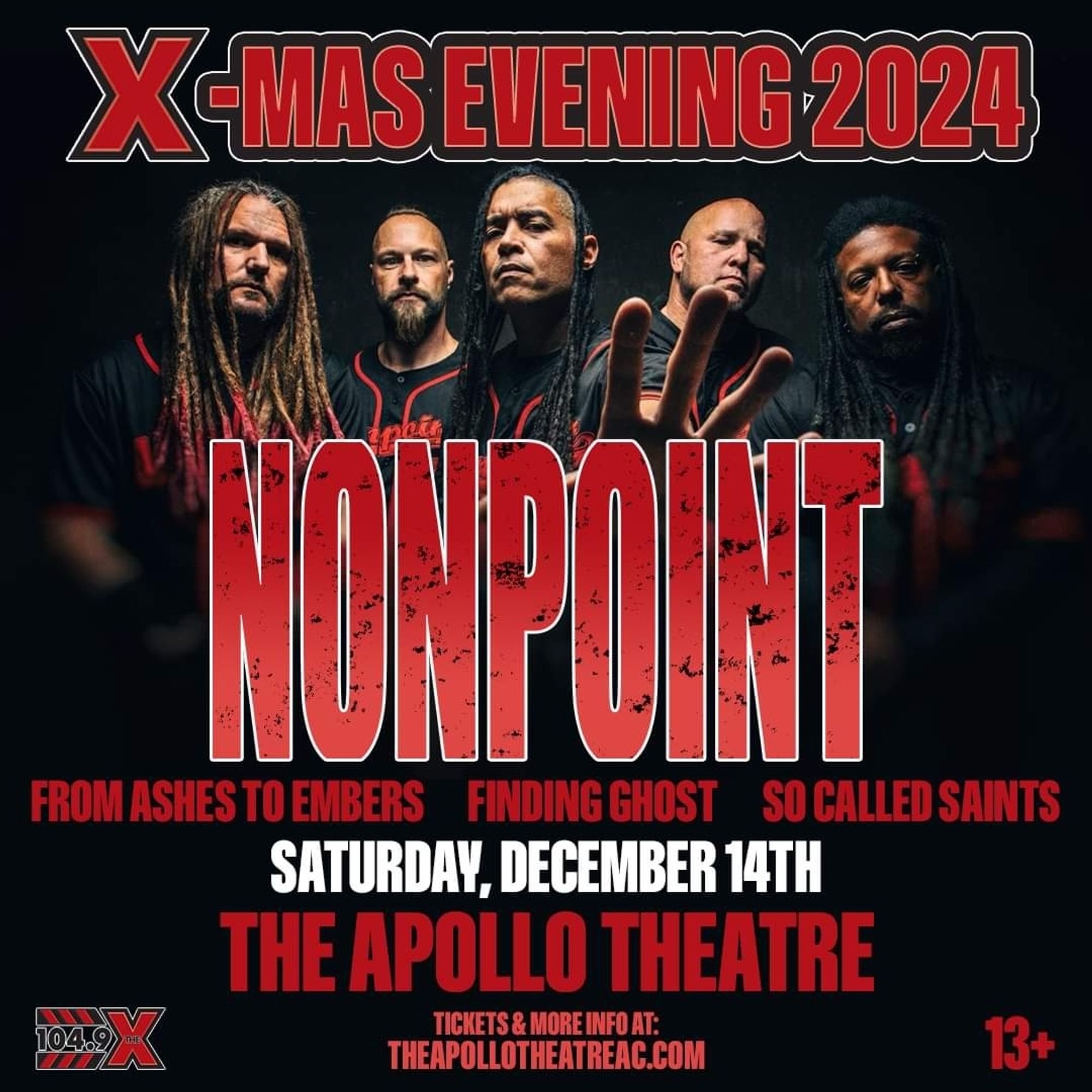 Flyer for an upcoming Nonpoint concert at The Apollo Theatre in Belvedere, IL.

Date- Dec 14, 2024, also featuring the bands From Ashes To Embers, Finding Ghosts, and So Called Saints.