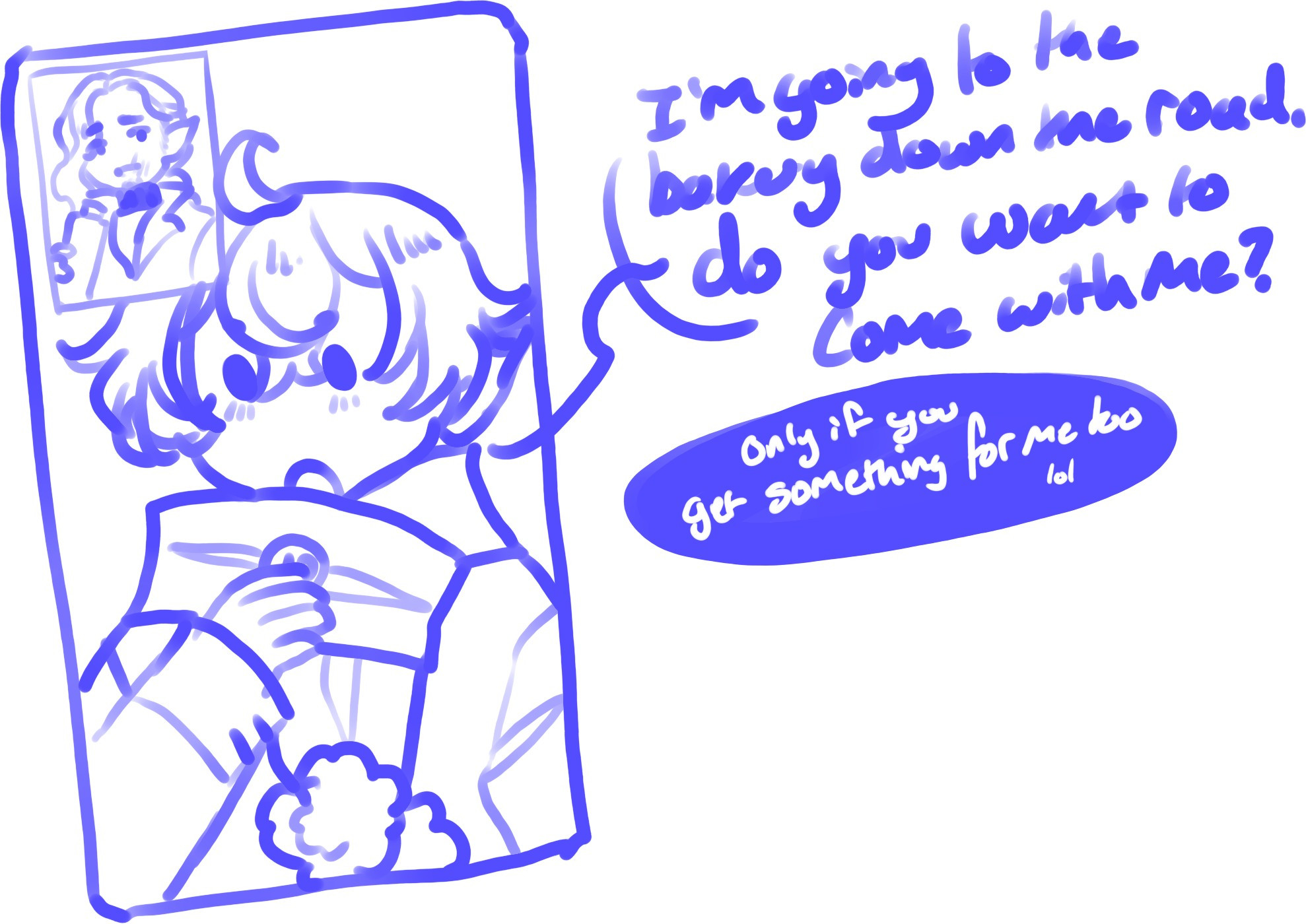 A blue lined sketch of two character in the format of a facetime call- on the larger screen, a younger boy holds a gold coin, while on the smaller screen a long haired man drinks a water bottle with a concerned expression. The speech bubbles read; Boy: "I'm going to the bakery down the road. Do you want to come with me?" Man: "Only if you get something for me too, lol."
