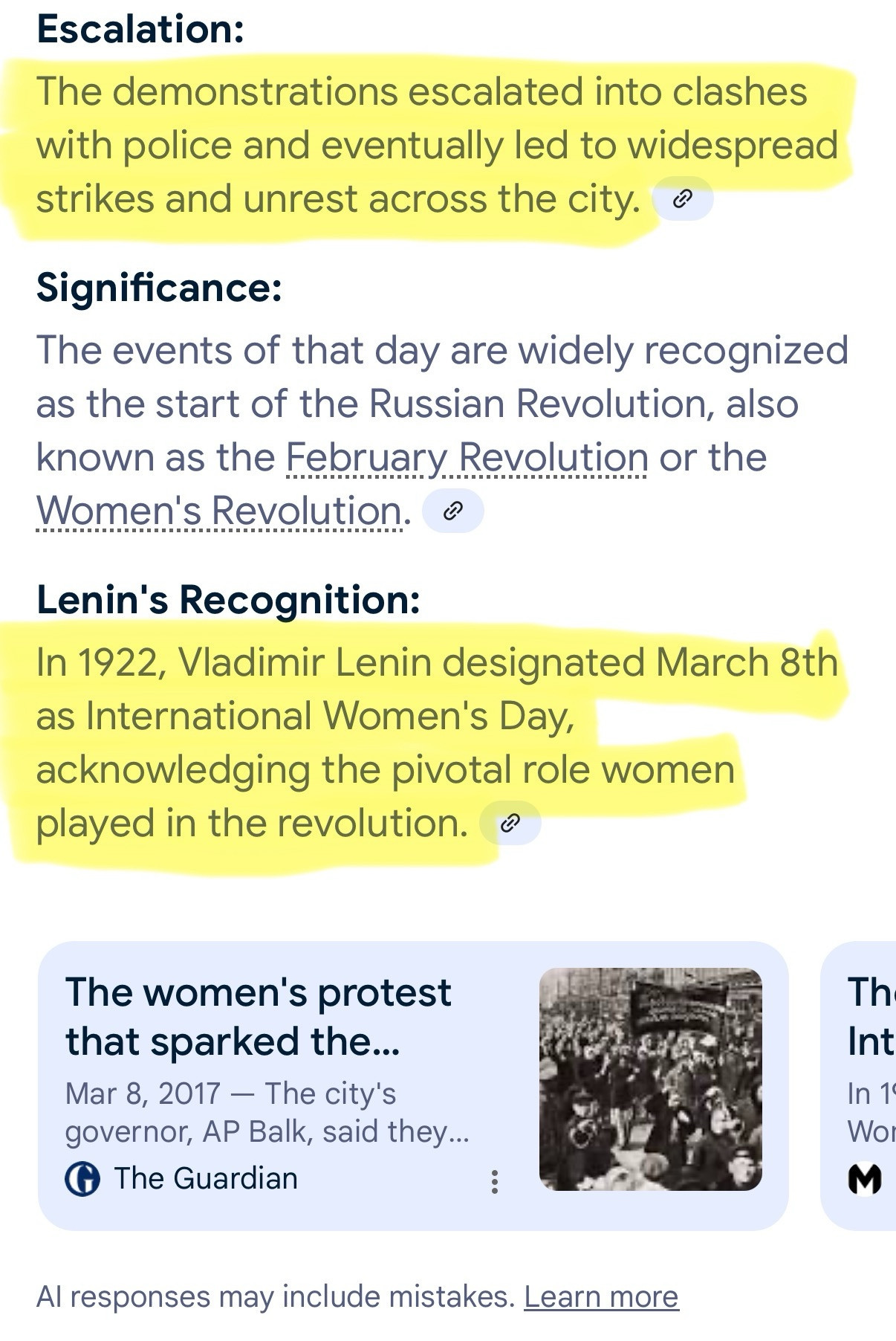 Escalation:
The demonstrations escalated into clashes with police and eventually led to widespread strikes and unrest across the city.
Significance:
The events of that day are widely recognized as the start of the Russian Revolution, also known as the February Revolution or the Women's Revolution. •
Lenin's Recognition:
In 1922, Vladimir Lenin designated March 8th as International Women's Day, acknowledging the pivotal role women played in the revolution. ®
The women's protest that sparked the...
Mar 8, 2017 — The city's governor, AP Balk, said they...
G
The Guardian
Th
Int
In 1
Wo
Al responses may include mistakes. Learn more