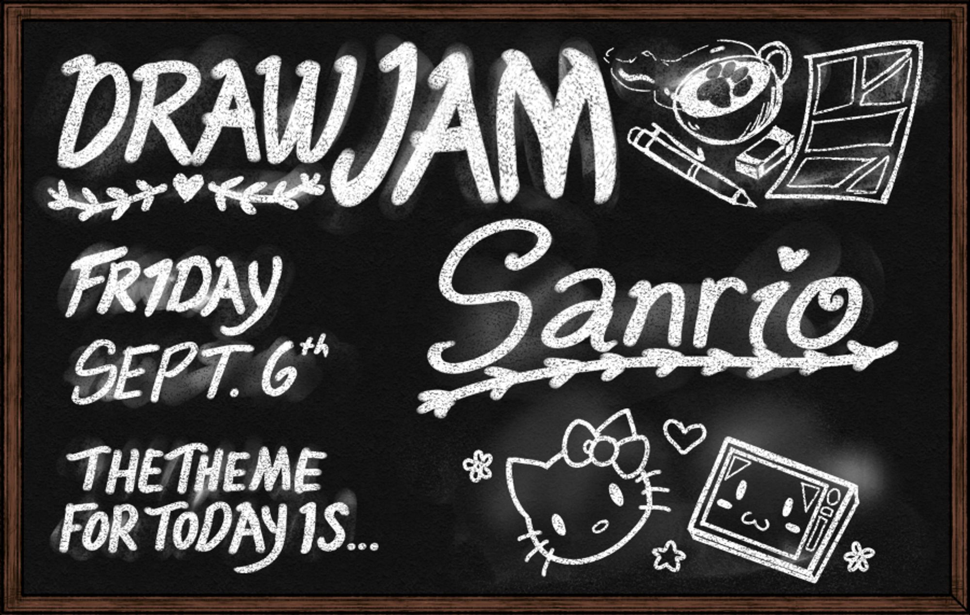 "Draw Jam
Friday sept 6th
The Theme for Today is.... SANRIO"

on a chalk board