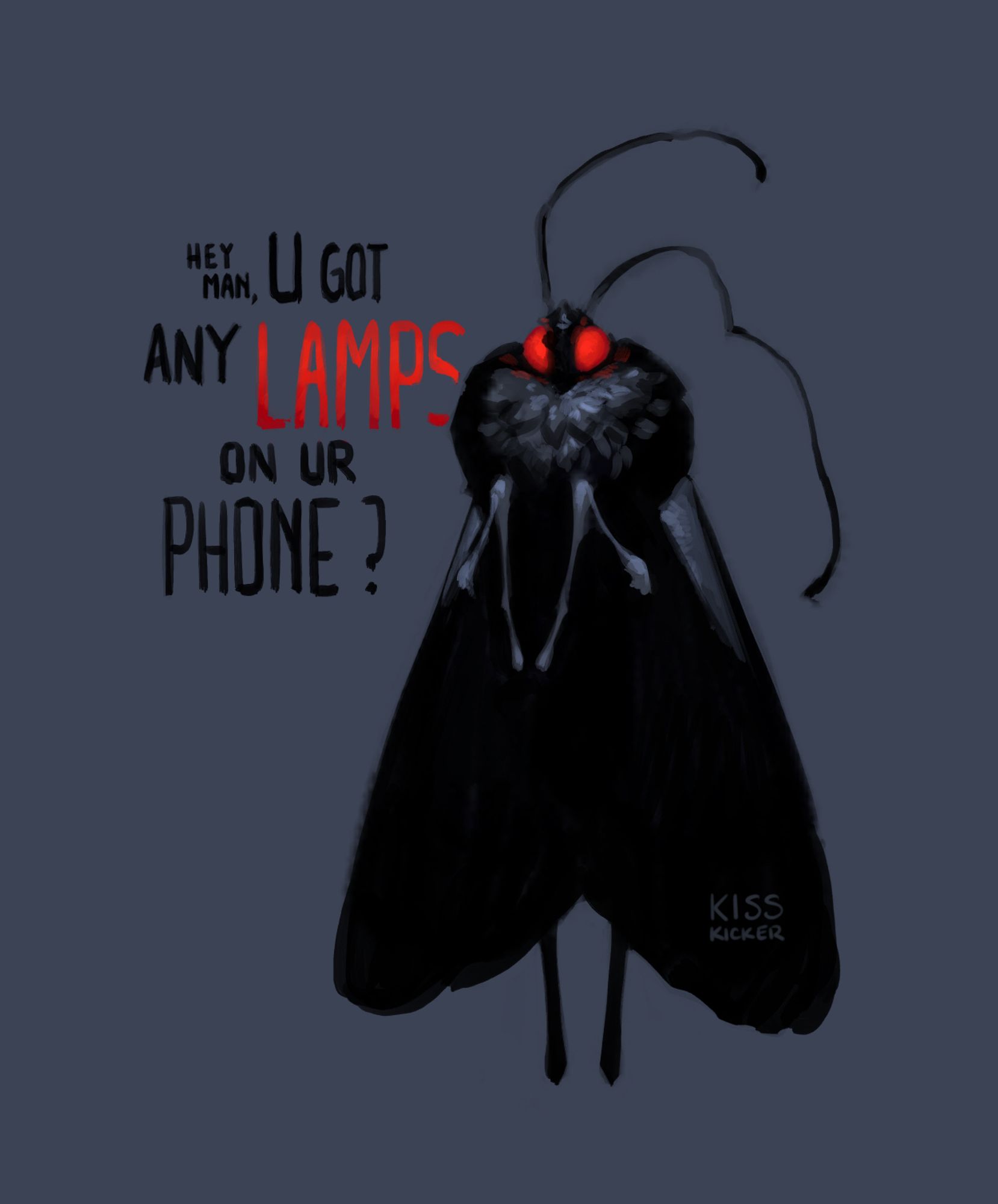 mothman but he's a giant miller moth looking all messed up. text: hey man, u got any LAMPS on ur phone