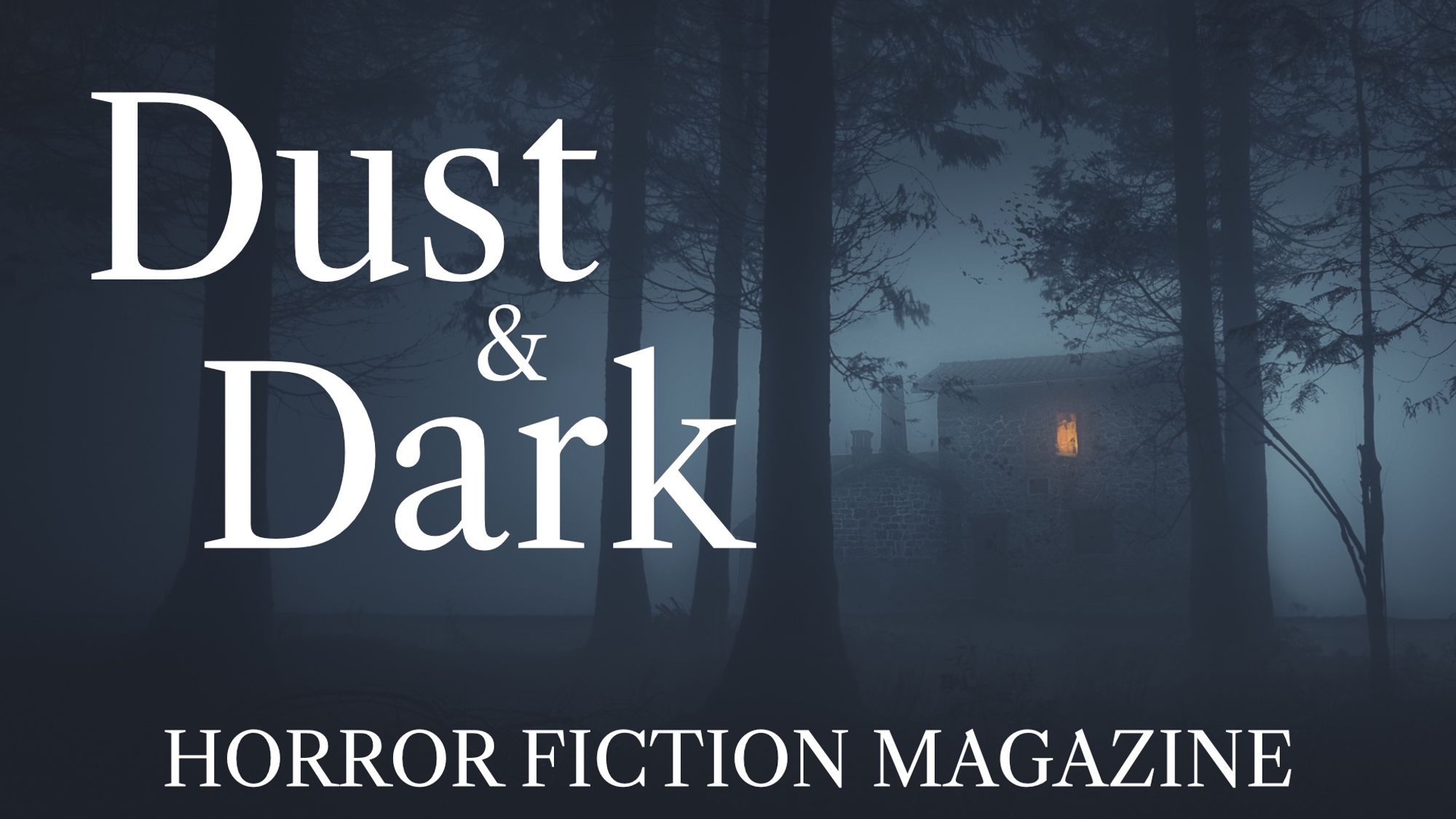 Banner reading: Dust & Dark Horror Fiction Magazine. Image of a house in dark woods with a light in a single upstairs window.