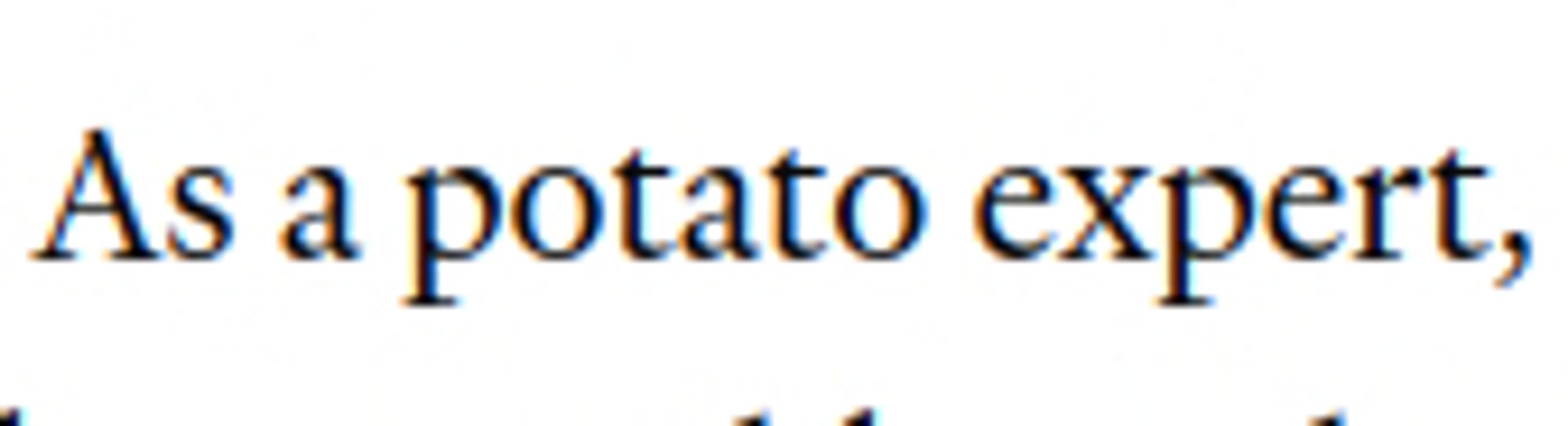 as a potato expert,