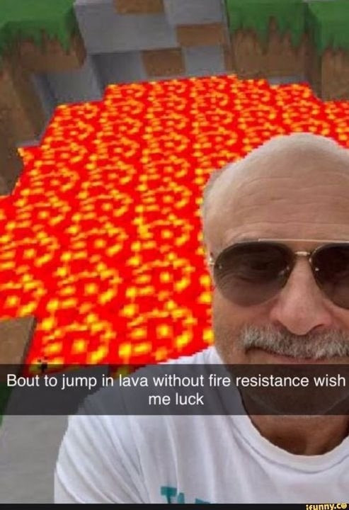 Dr Phil with Minecraft lava in the background. There is a Snapchat text overlay that reads: "'Bout to jump in lava without fire resistance, wish me luck."