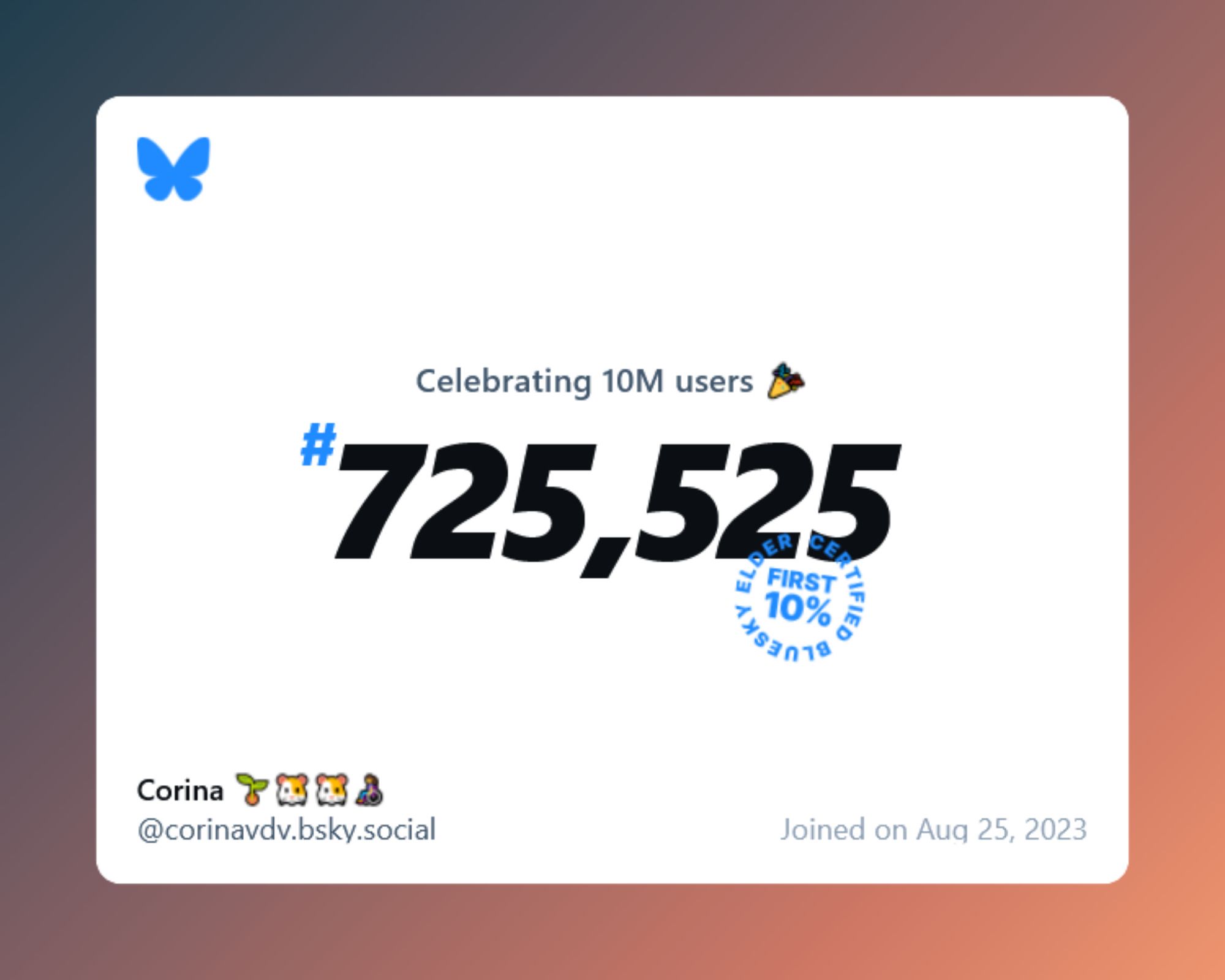 A virtual certificate with text "Celebrating 10M users on Bluesky, #725,525, Corina 🌱🐹🐹👩‍🦽 ‪@corinavdv.bsky.social‬, joined on Aug 25, 2023"