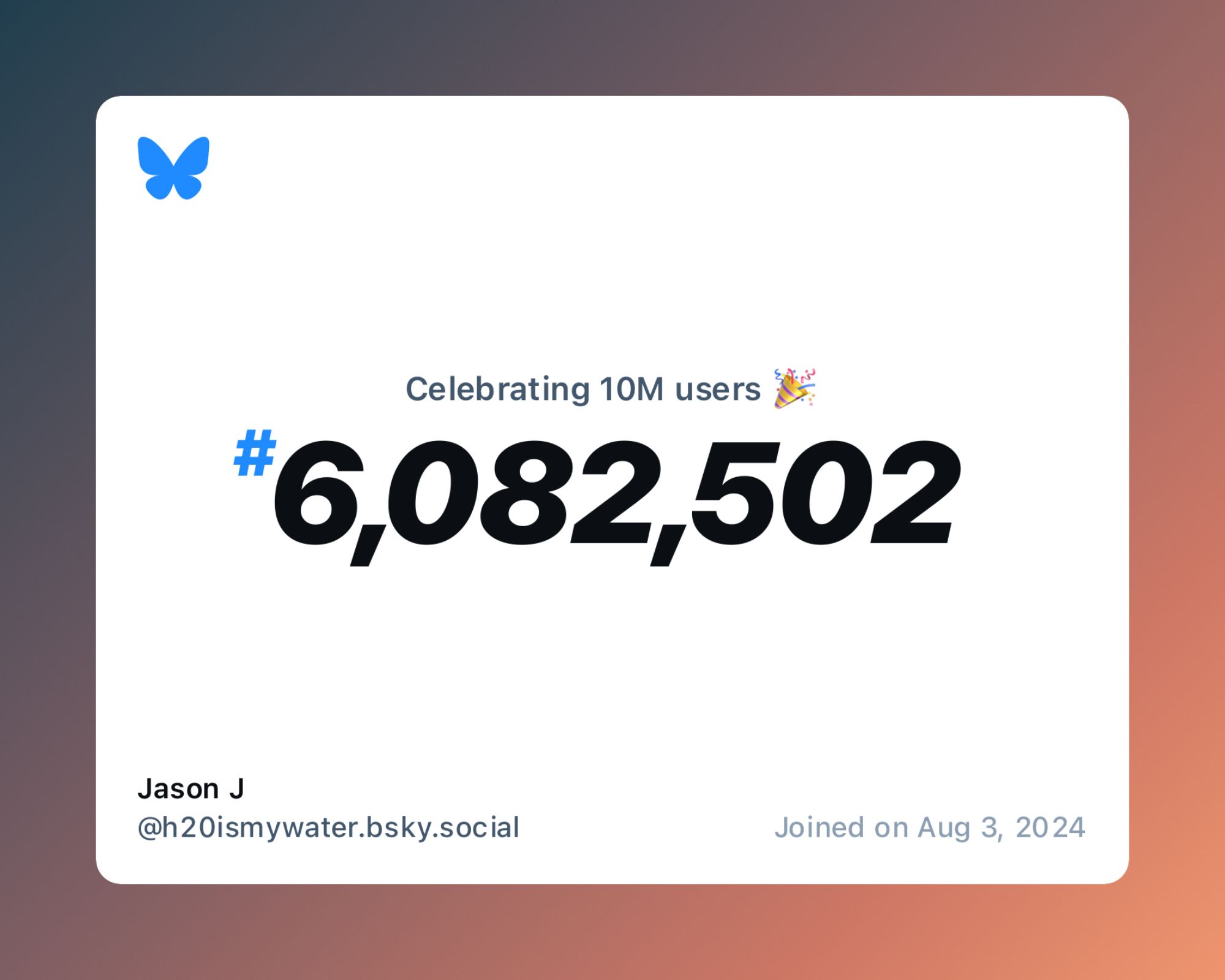 A virtual certificate with text "Celebrating 10M users on Bluesky, #6,082,502, Jason J ‪@h20ismywater.bsky.social‬, joined on Aug 3, 2024"