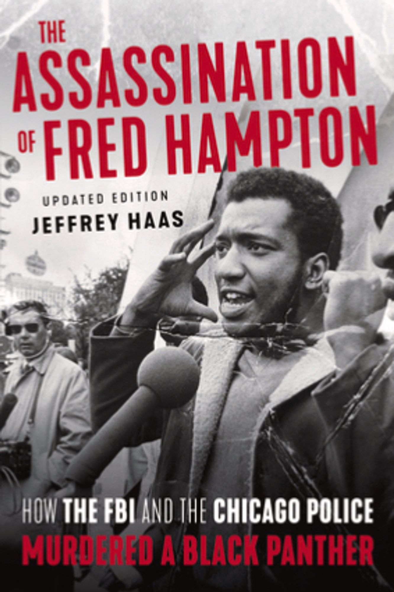 The Assassination of Fred Hampton: How the FBI and the Chicago Police Murdered a Black Panther, by Jeffrey Haas