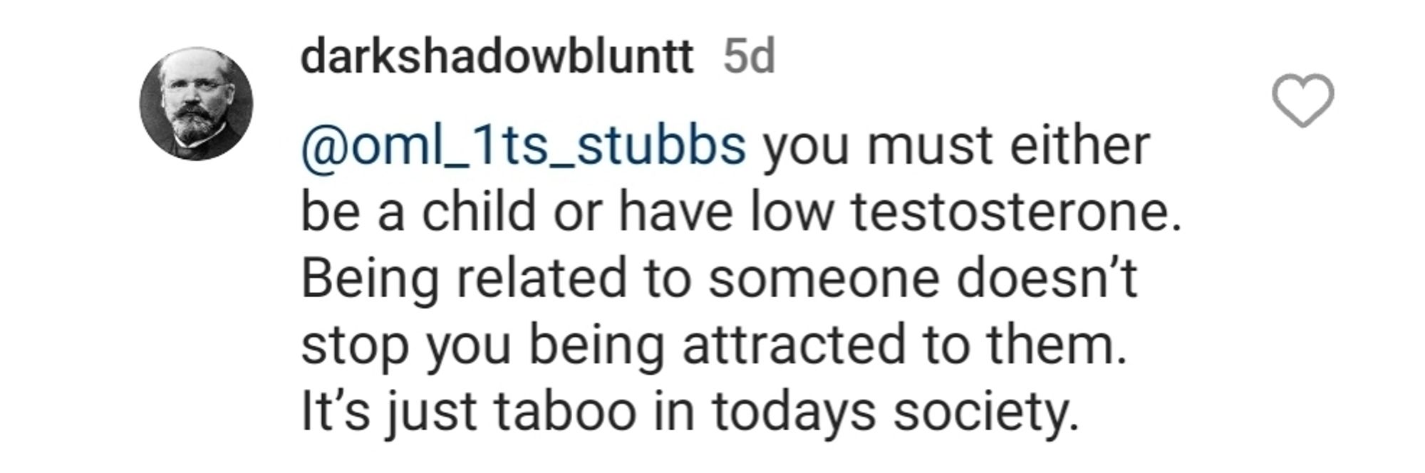 Screenshot of text says: "You must either be a child or have low testosterone. Being related to someone doesn't stop you being attracted to them. It's just taboo in today's society"