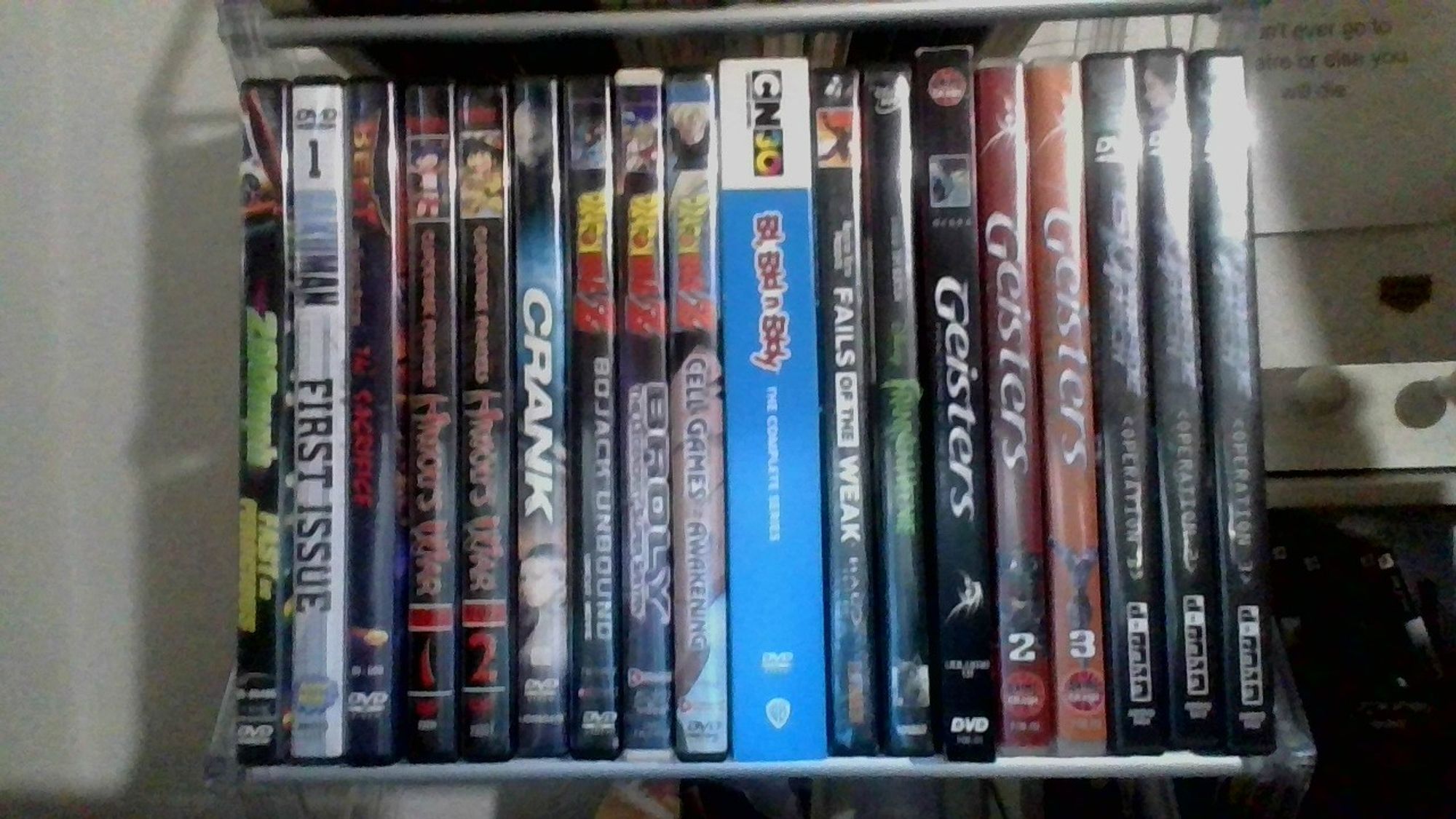 The first shelf of my DVD collection.
200MPH
Bakuman - First Issue
Beet The Vandel Buster - The Sacrifice
Clockwork Fighters: Hiwou's War Vol. 1 and 2
Crank
Dragon Ball Z: Bojack Unbound
Dragon Ball Z: Broly, The Legendary Super Saiyan
Dragon Ball Z: Cell Games: Awakening
Ed Edd n Eddy: The Complete Series
Rooster Teeth Presents Fails of the Weak: Halo Edition
Frankenweenie
Geisters: Fractions of the Earth Volume 1, 2, and 3
Gunparade March Operation 1, 2, and 3