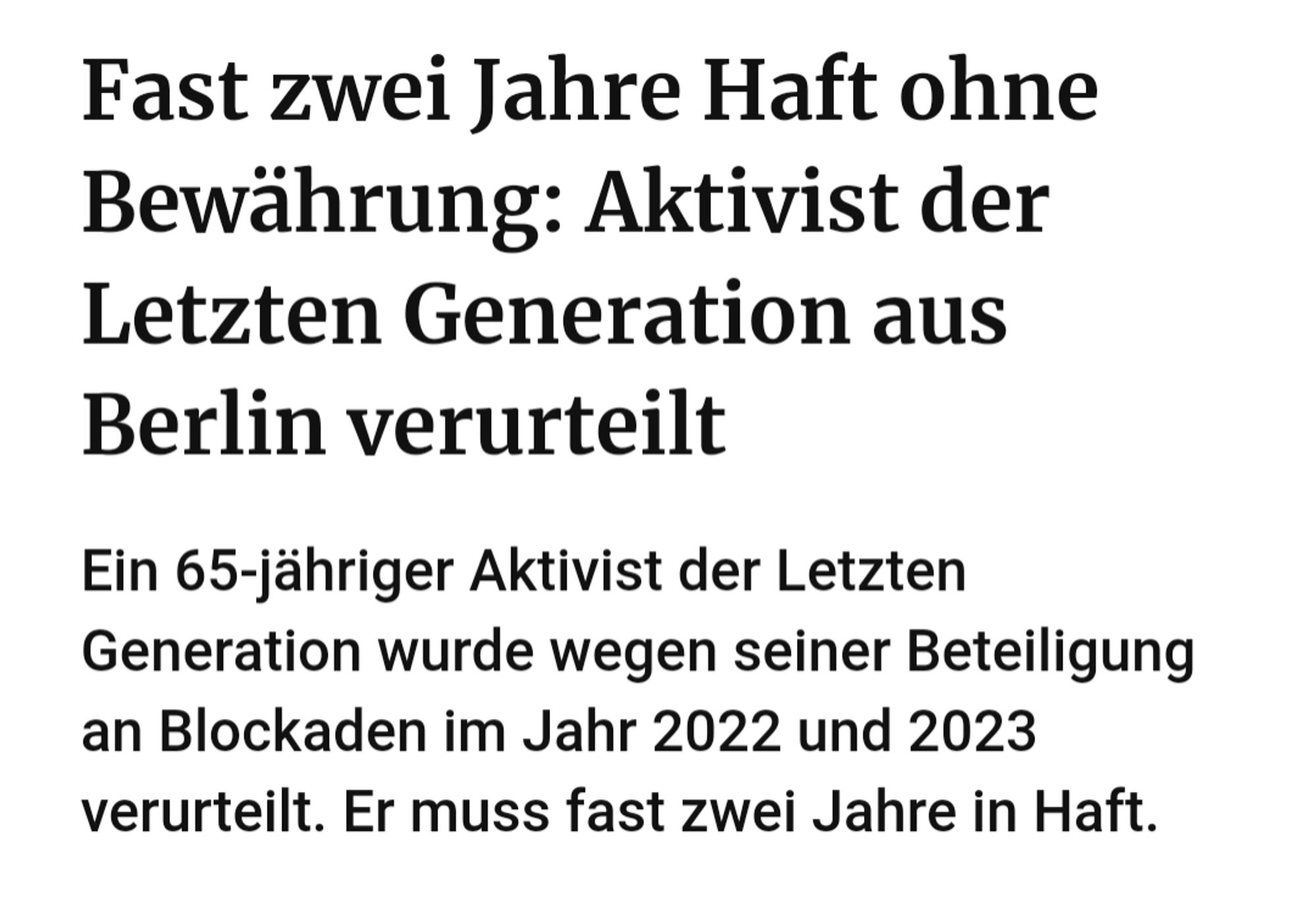 Fast zwei Jahre Haft ohne Bewährung: Aktivist der Letzten Generation aus Berlin verurteilt 

Ein 65-jähriger Aktivist der Letzten Generation wurde wegen seiner Beteiligung an Blockaden im Jahr 2022 und 2023 verurteilt. Er muss fast zwei Jahre in Haft.