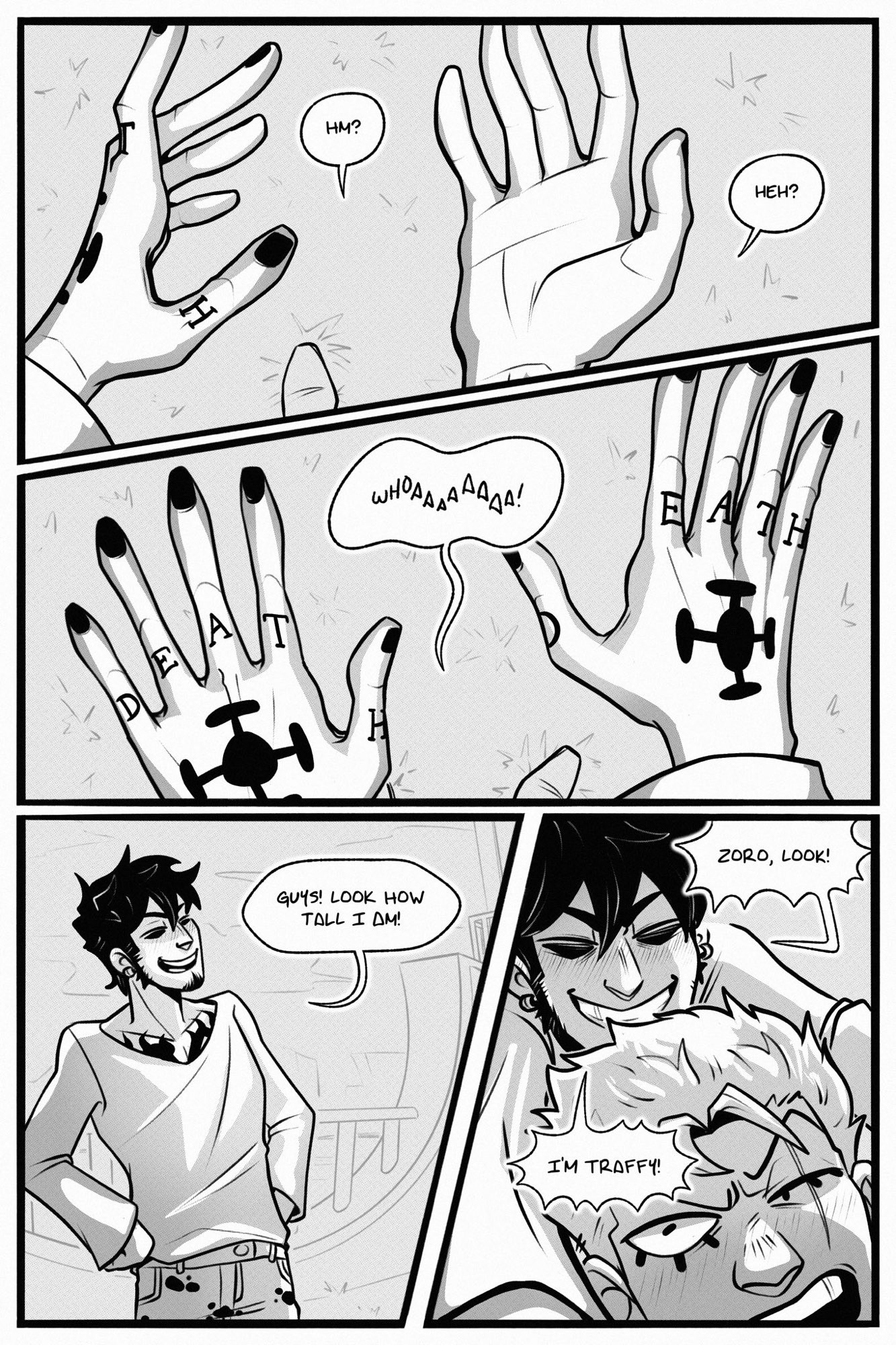 page 8.

panel 1: a closeup pov shot of law's hands. one is sideways, while the other is palm up, as their new owner mutters, "hm? heh?"

panel 2: both hands are rotated palm-down, to look at their tattoos. the person gasps, "whoa!"

panel 3: law's body stands, hands on hips with a grin, as luffy (in said body) announces, "guys! look how tall i am!"

panel 4: luffy (as law) leaps onto the back of a startled and kinda mad zoro. he continues, "zoro, look! i'm traffy!"