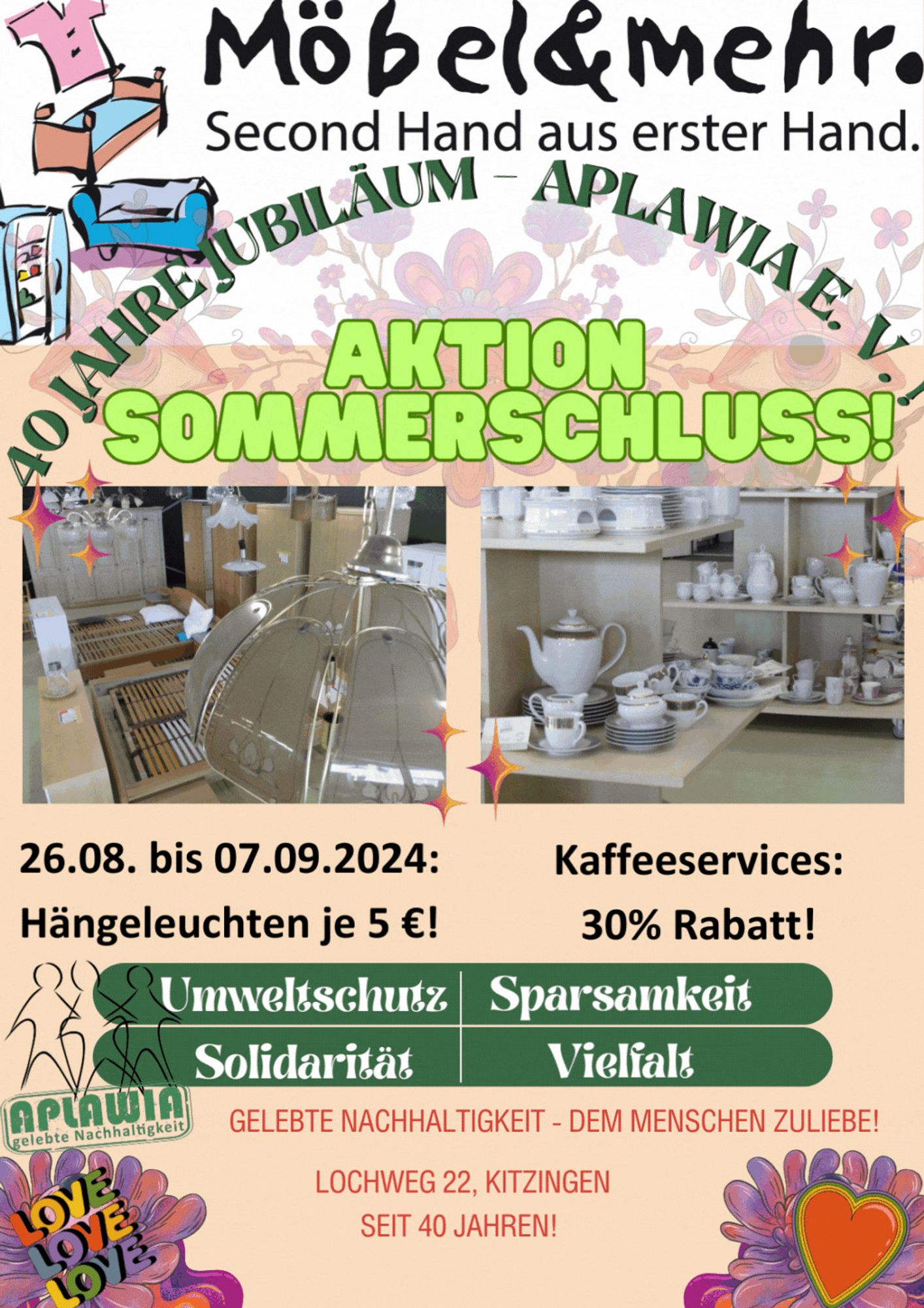 Ein GIF lässt blinken: Möbel & mehr - Second Hand aus erster Hand. 40 Jahre Jubiläum - APLAWIA e. V.! Aktion Sommerschluss!  Hängeleuchten je 5 Euro! Kaffeeservices 30 Prozent reduziert! Umweltschutz Sparsamkeit Solidarität Vielfalt Gelebte Nachhaltigkeit - dem Menschen zuliebe! Lochweg 22, Kitzingen LOVE LOVE LOVE Herzchen!