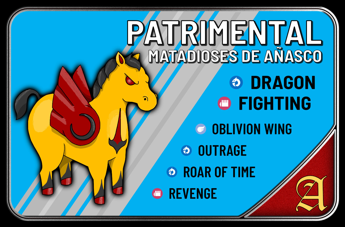 Trading card for Patrimental, the mascot of the Matadioses de Añasco, whose pale gold “A” logo in medieval-style font sits on a dark red league flap. Patrimental is an angry golden horse with a black mane, red eyes, red wings with black crescent moons, and red hooves with black fetlocks, and a black tail. There’s a sword-shaped red marking on its chest with a black “hilt.” It’s a Dragon/Fighting type, with the following moves: Oblivion Wing (Flying), Outrage (Dragon), Roar of Time (Dragon), Revenge (Fighting). The card itself is blue, with white striping.