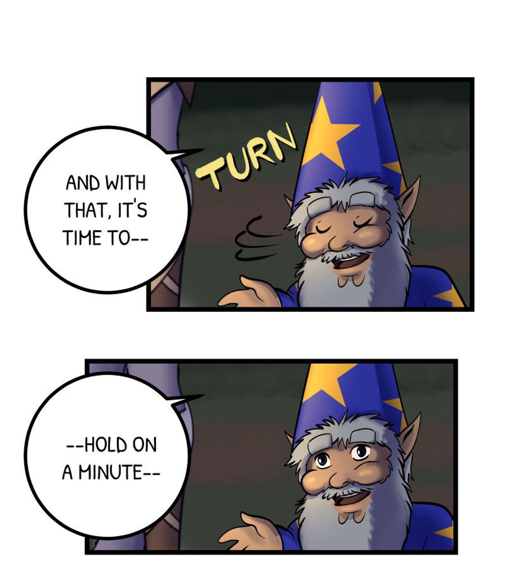 Two panels of a comic with a gnome wizard saying “and with that it’s time to… hold on a minute”