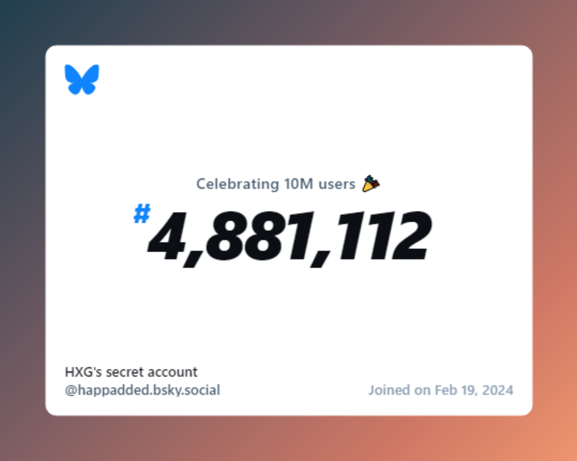 A virtual certificate with text "Celebrating 10M users on Bluesky, #4,881,112, HXG's secret account ‪@happadded.bsky.social‬, joined on Feb 19, 2024"