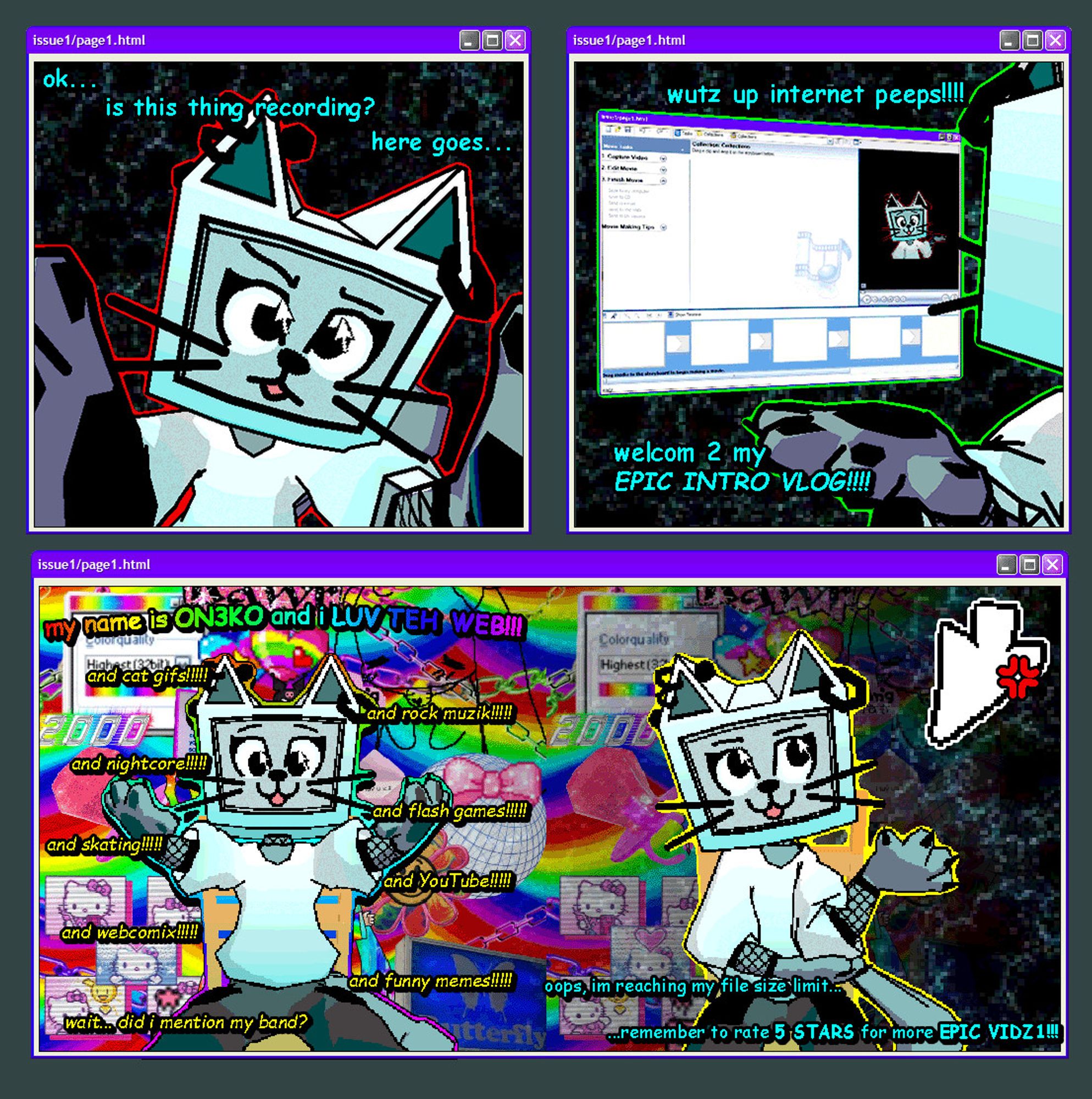 This three-panel comic features ON3KO, a cat with a CRT monitor for a head, in a retro internet style.

Panel 1: ON3KO, looking uncertain, says, "ok... is this thing recording? here goes..."

Panel 2: ON3KO, excitedly vlogging, says, "wutz up internet peeps!!!! welcom 2 my EPIC INTRO VLOG!!!!"

Panel 3: In a colorful, chaotic background, ON3KO lists their interests, like "cat gifs," "rock muzik," and "funny memes!!!" The panel ends with ON3KO saying, "oops, im reaching my file size limit... remember to rate 5 STARS for more EPIC VIDZ!!!"