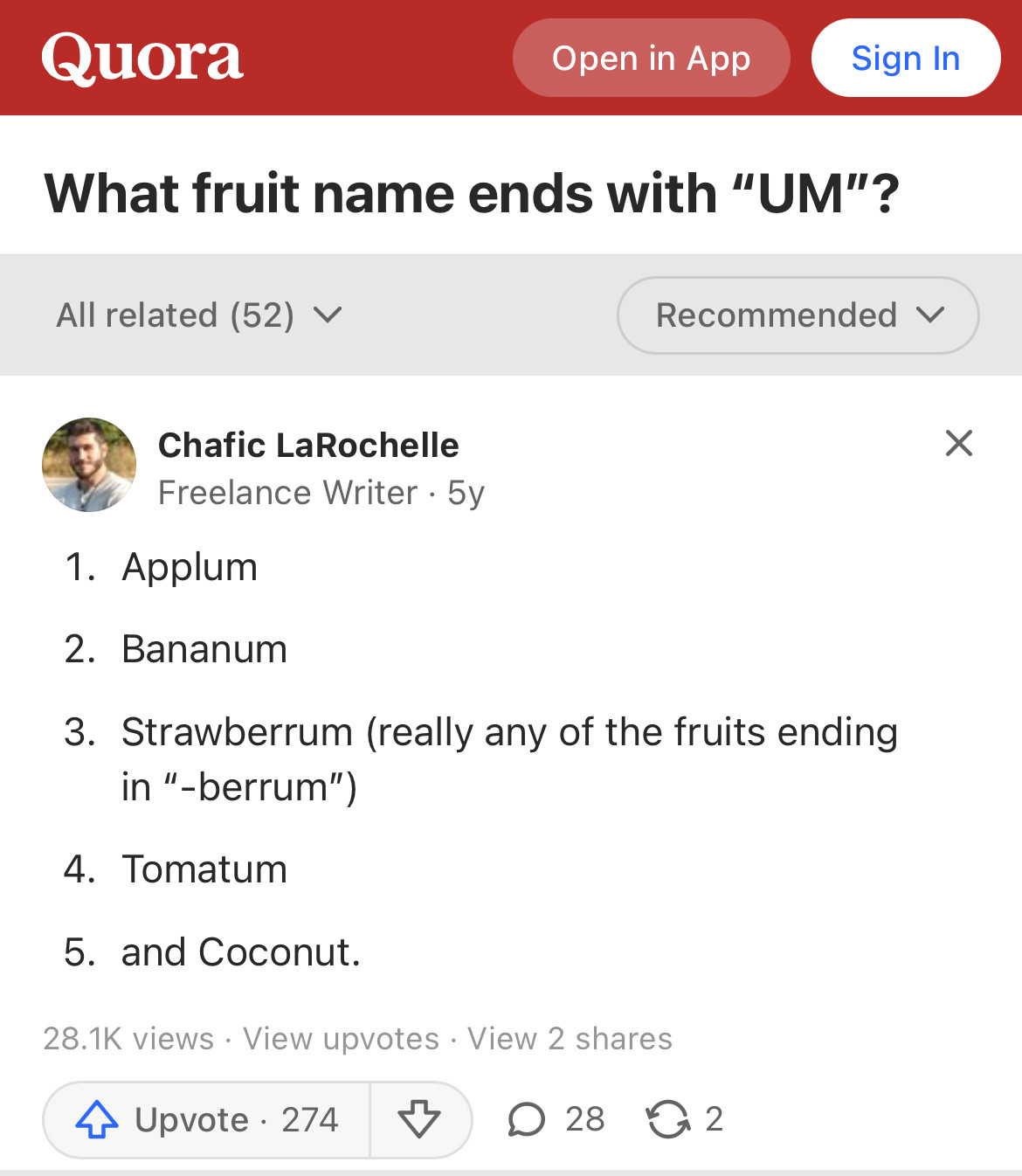 Screenshot of a post from Quorum, posted 5 years ago:

What fruit name ends with “UM”?
Applum
Bananum
Strawberrum (really any of the fruits ending in “-berrum”)
Tomatum
and Coconut. What fruit name ends with “UM”?
Applum
Bananum
Strawberrum (really any of the fruits ending in “-berrum”)
Tomatum
and Coconut.