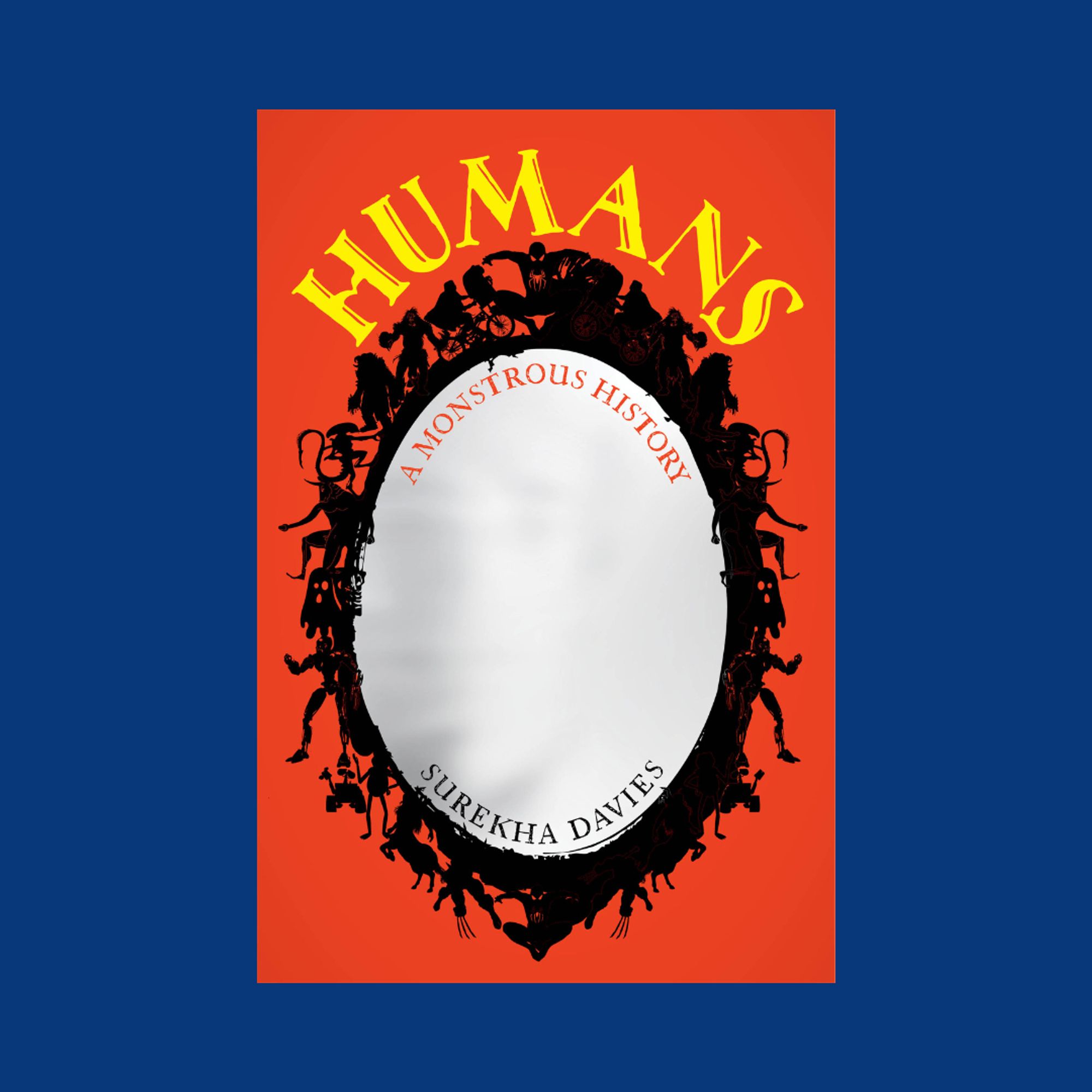 Book cover for Humans: A Monstrous History. An oval mirror decorated with literary, TV, film and mythical monsters along the border. The two halves of the mirror are roughly symmetrical. The words are in three curved rowse: above mirror, just inside top, and just inside bottom.