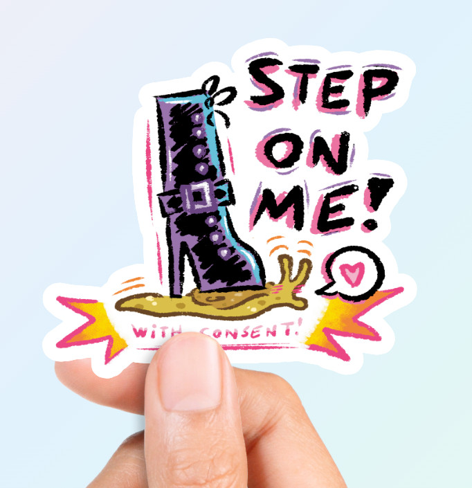 fake person's hand holding a preview of a sticker. The sticker says "STEP ON ME! with consent!" and depicts a leather boot stepping on a slug.