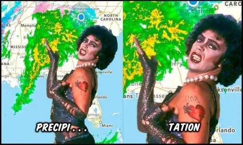 Tim Curry as Dr FrankNFurter from the Rocky Horror Picture Show, standing in front of a green screen weather map, like a weather person may stand in front of on the news. On the map is doppler radar showing a large tropical storm or thunderstorm. The image has the caption/text of "PRECIPI..." followed by "TATION"