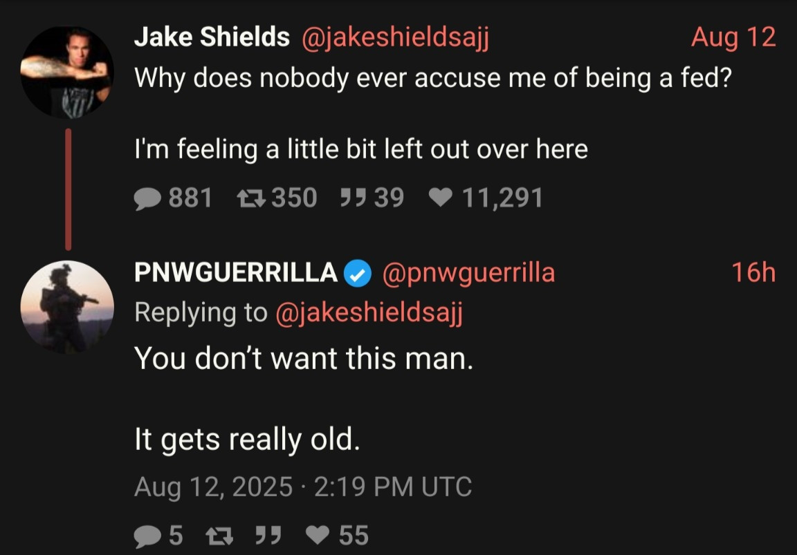 Jake Shields tweets, "Why does nobody ever accuse me of being a fed? I'm feeling a little left out over here." PNWGUERRILLA replies "You don't want this man. It gets really old."