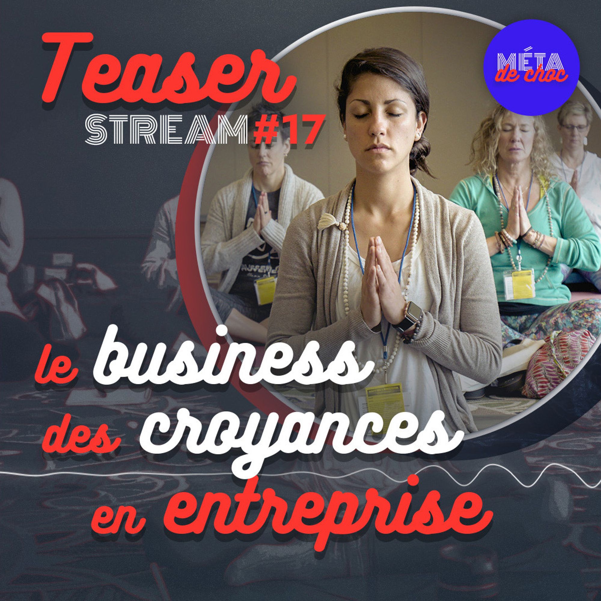 Illustration du teaser de l'émission STREAM #17 “Le business des croyances en entreprise“.
Quatre femmes, de face, sont en position de méditation : assises en tailleur, les yeux fermés et les mains jointes. Elles ont un badge jaune autour du cou.