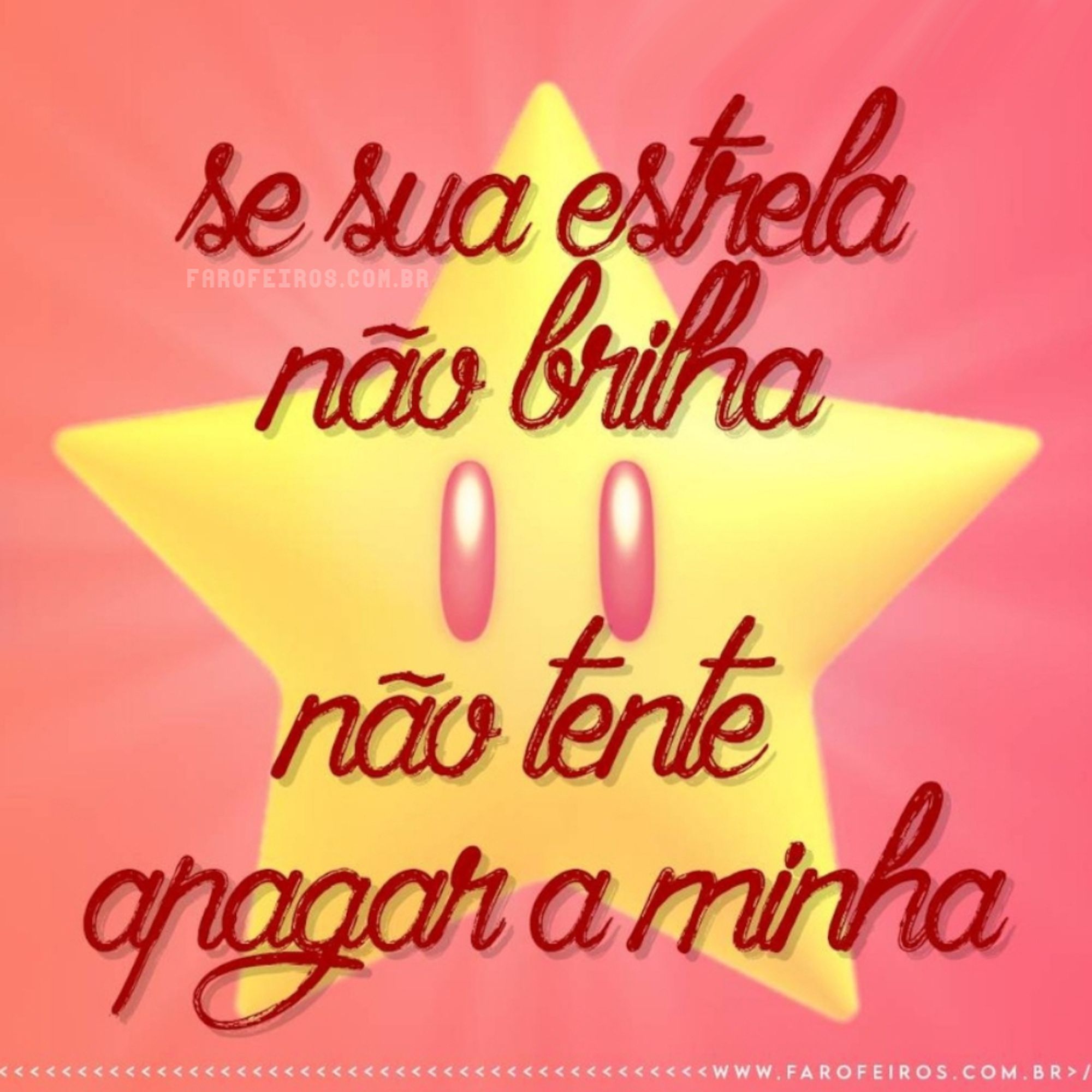 Imagem cor de rosa com uma estrela amarela com olhos ao centro. à sua frente se encontra a frase "se sua estrela não brilha, não tente apagar a minha" como se tivesse sido escrito à mão.