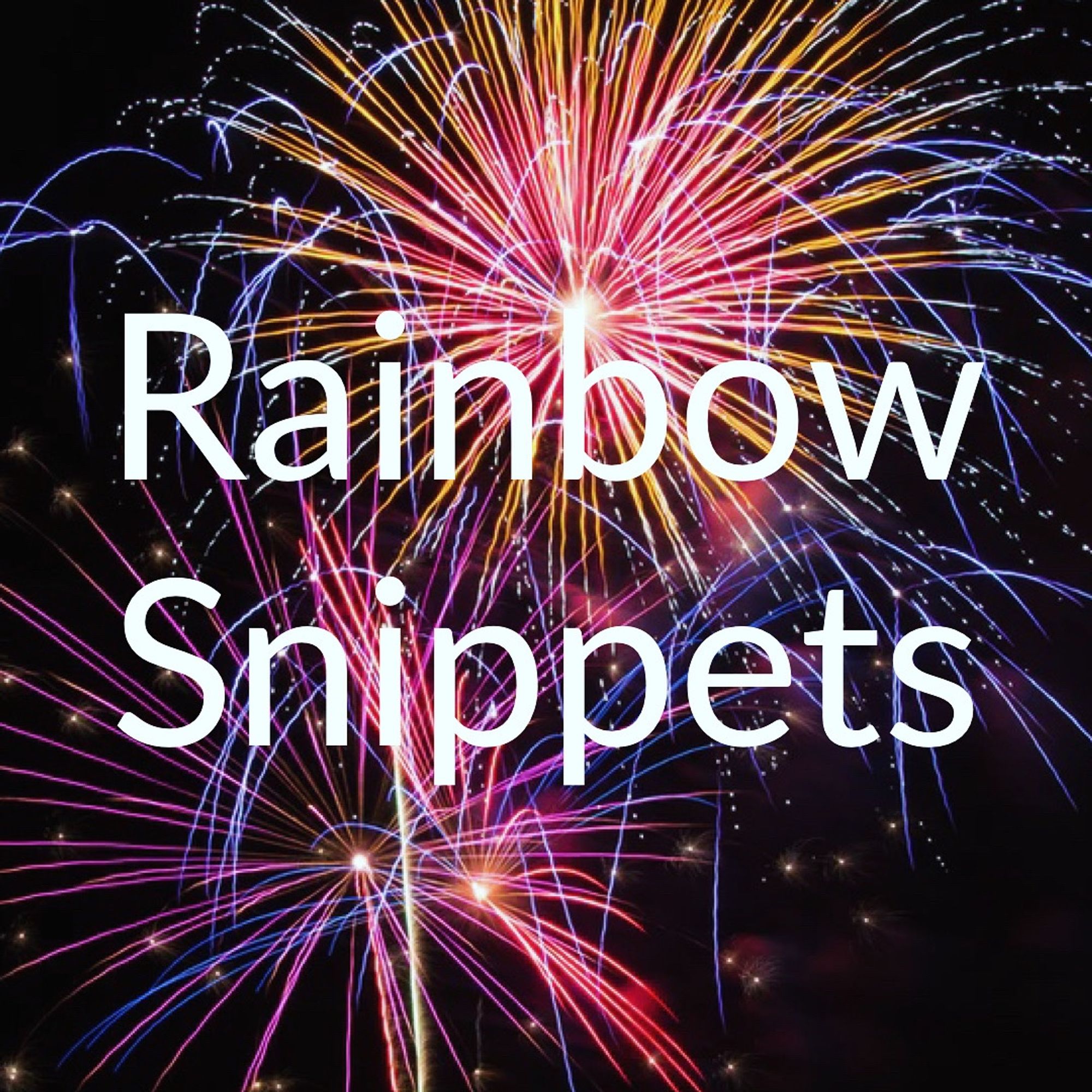 Rainbow Snippets [background: multi colored fireworks]