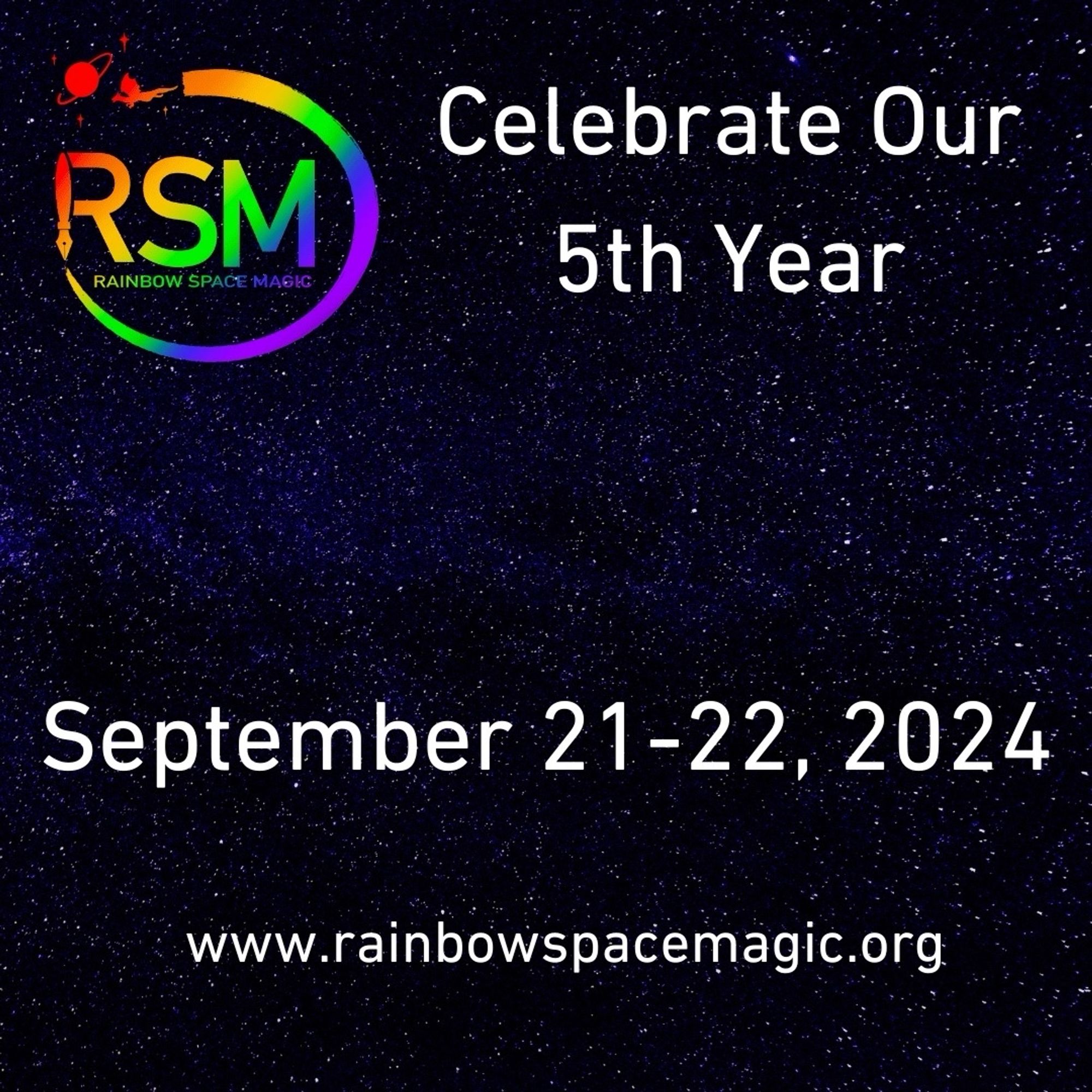 Rainbow Space Magic 
Celebrate our 5th year
September 21-22, 2024
www.rainbowspacemagic.org