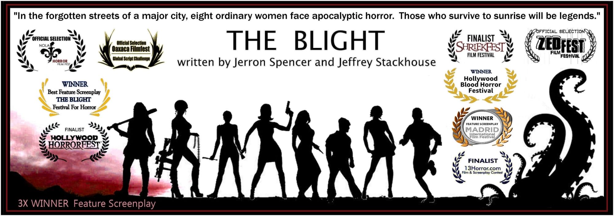 Teaser poster banner for screenplay THE BLIGHT written by Jerron Spencer and Jeffrey Stackhouse. The poster shows the silhouette of eight women holding various weapons with enormous tentacles rising behind them. The poster includes 6 finalist and 3 winner laurels from contests.