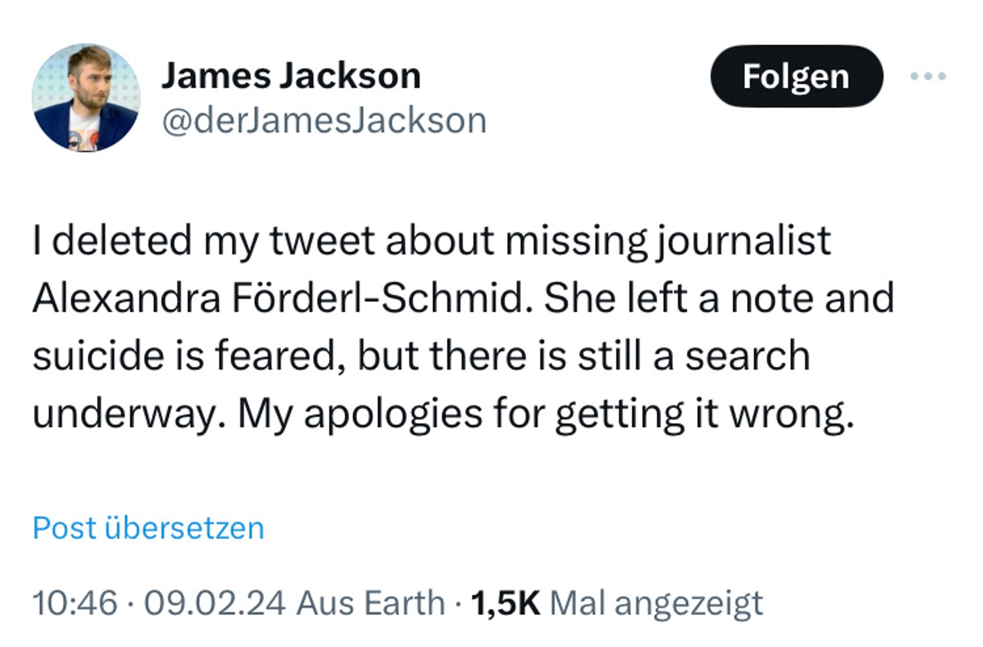 Berlin based Journalist James Jackson:

I deleted my tweet about missing journalist Alexandra Förderl-Schmid. She left a note and suicide is feared, but there is still a search underway. My apologies for getting it wrong.