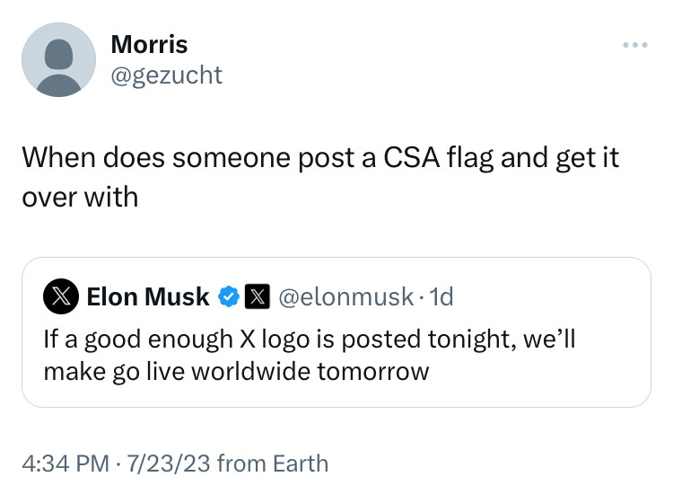 Tweet replying to x-logo plans with “When does someone post a CSA flag and get it over with”