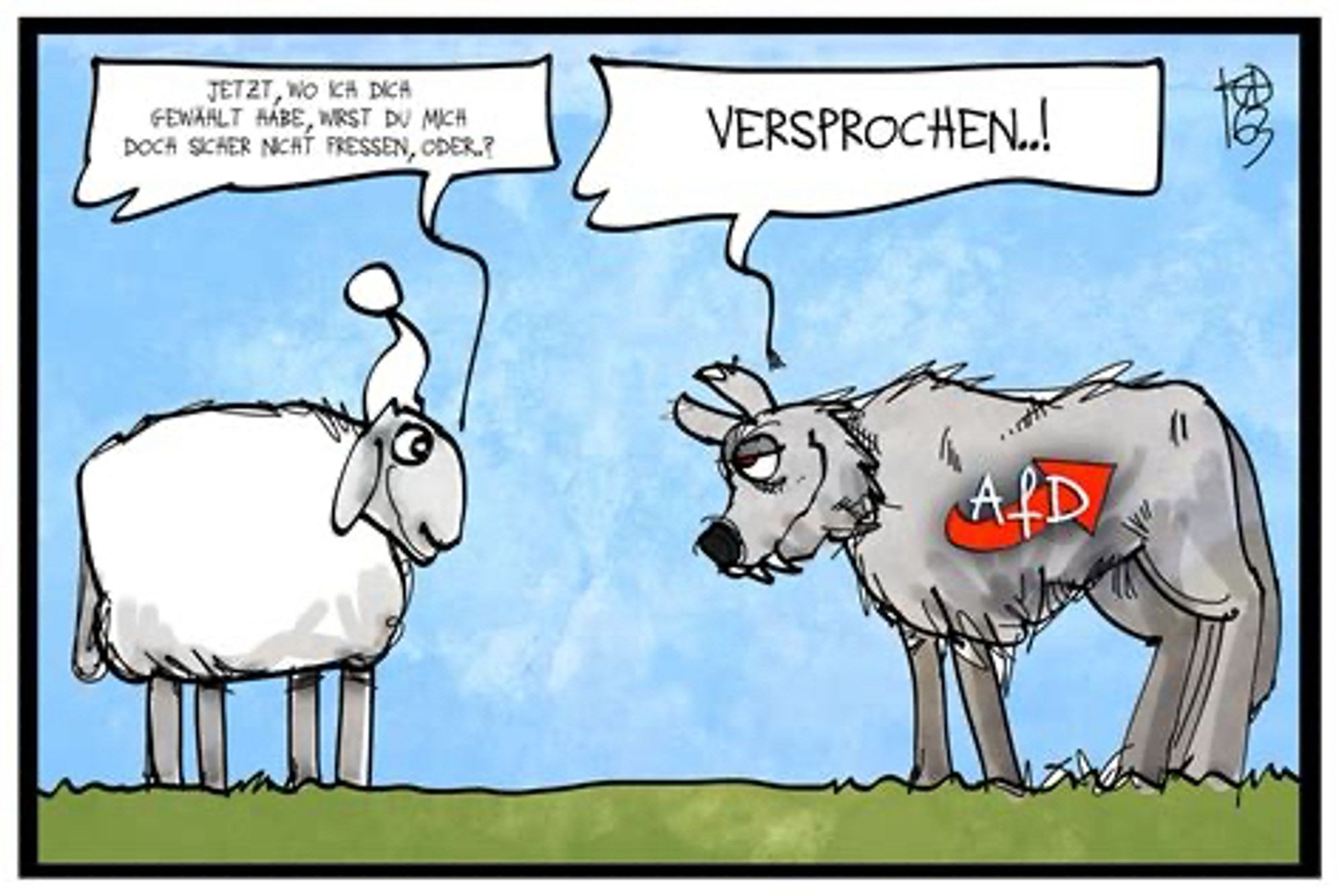 Ein Cartoon mit einem Schaf und einem Wolf. Das Schaf mit Schlafmütze fragt einen Wolf mit AfD auf dem Pelz: „Jetzt, wo ich dich gewählt habe, wirst du mich doch nicht fressen, oder?“ Der Wolf antwortet mit treuherzigem Blick: „Versprochen“.